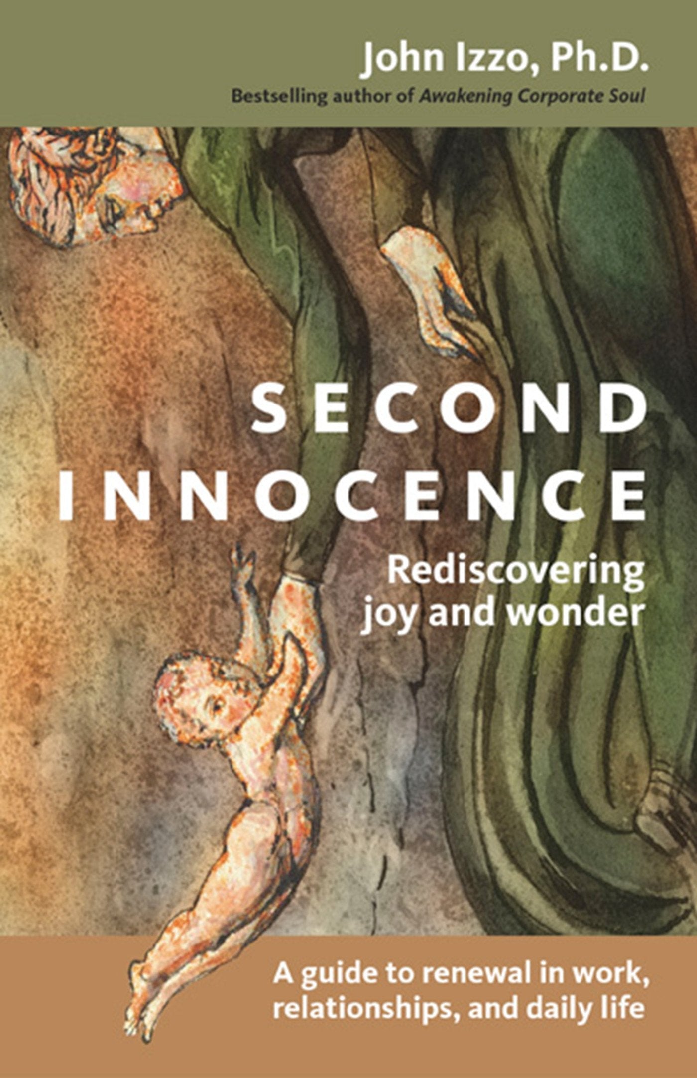 Second Innocence: Rediscovering Joy and Wonder: A Guide to Renewal in Work, Relationships, and Daily Life,New