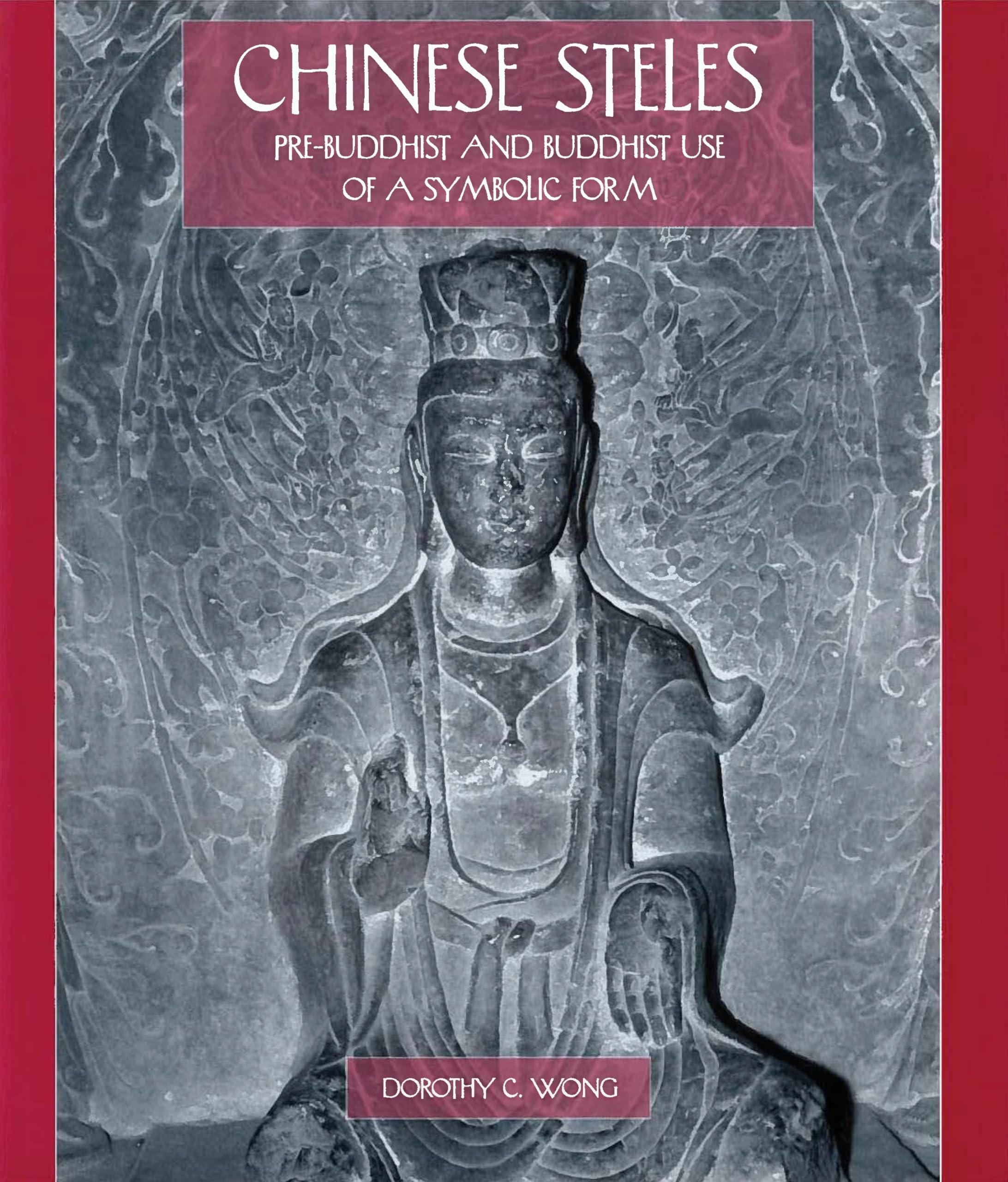 Chinese Steles: Prebuddhist And Buddhist Use Of A Symbolic Form,Used