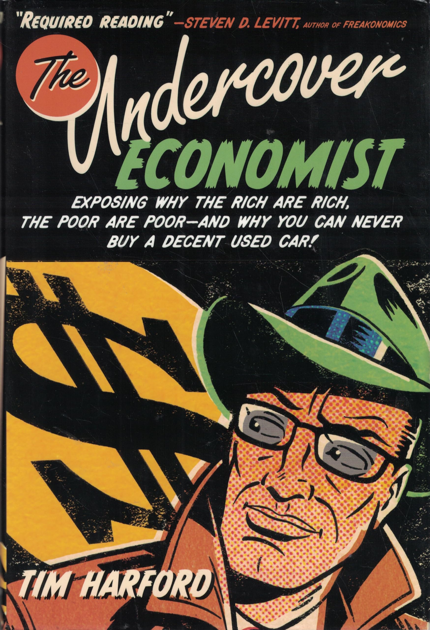 The Undercover Economist: Exposing Why the Rich Are Rich, the Poor Are Poorand Why You Can Never Buy a Decent Used Car!,New