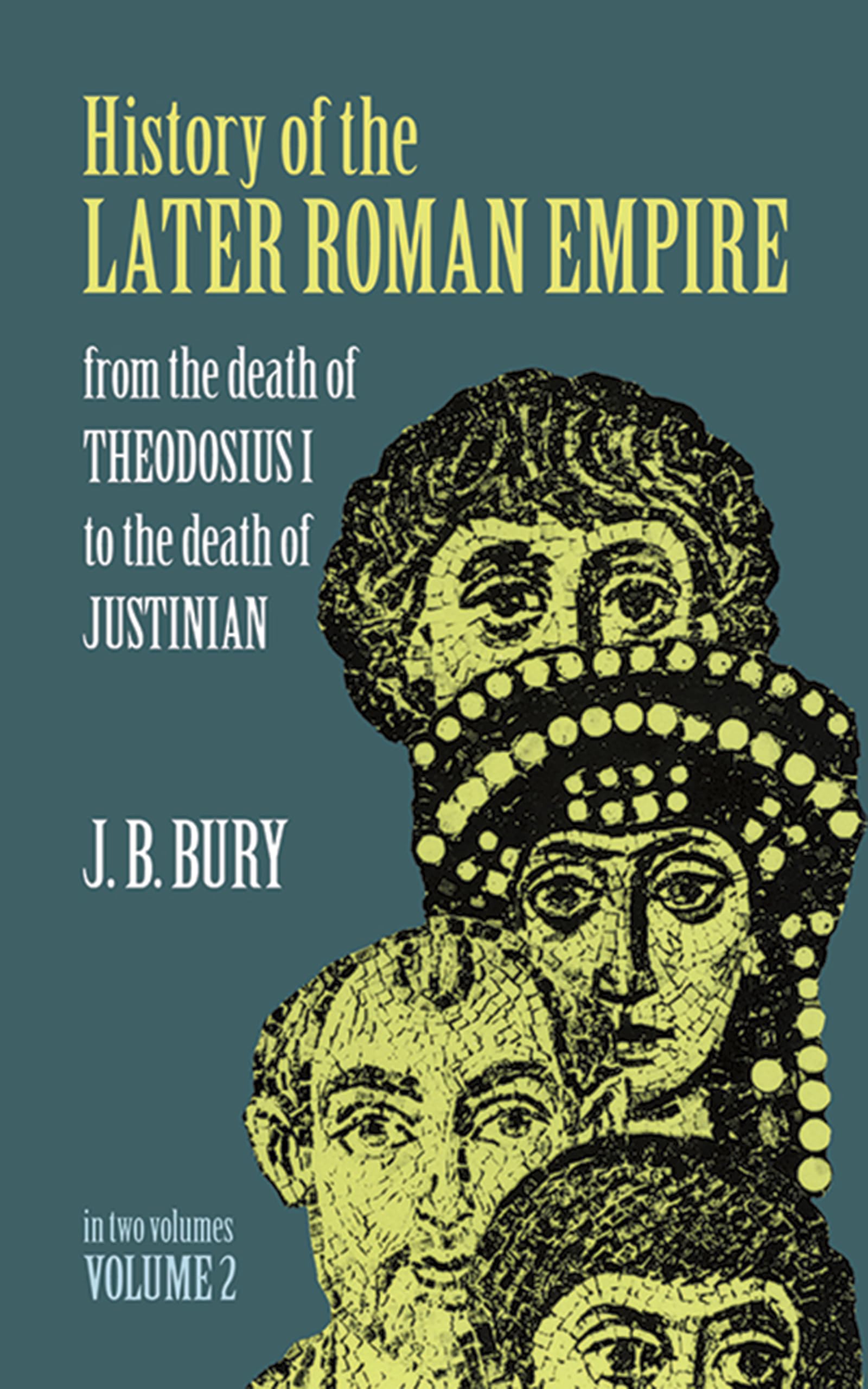 History of the Later Roman Empire: From the Death of Theodosius I to the Death of Justinian (Volume 2),New