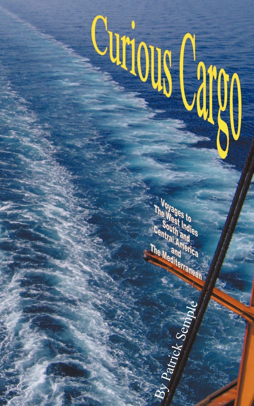 Curious Cargo: Voyages To The West Indies, South And Central America And The Mediterranean,Used