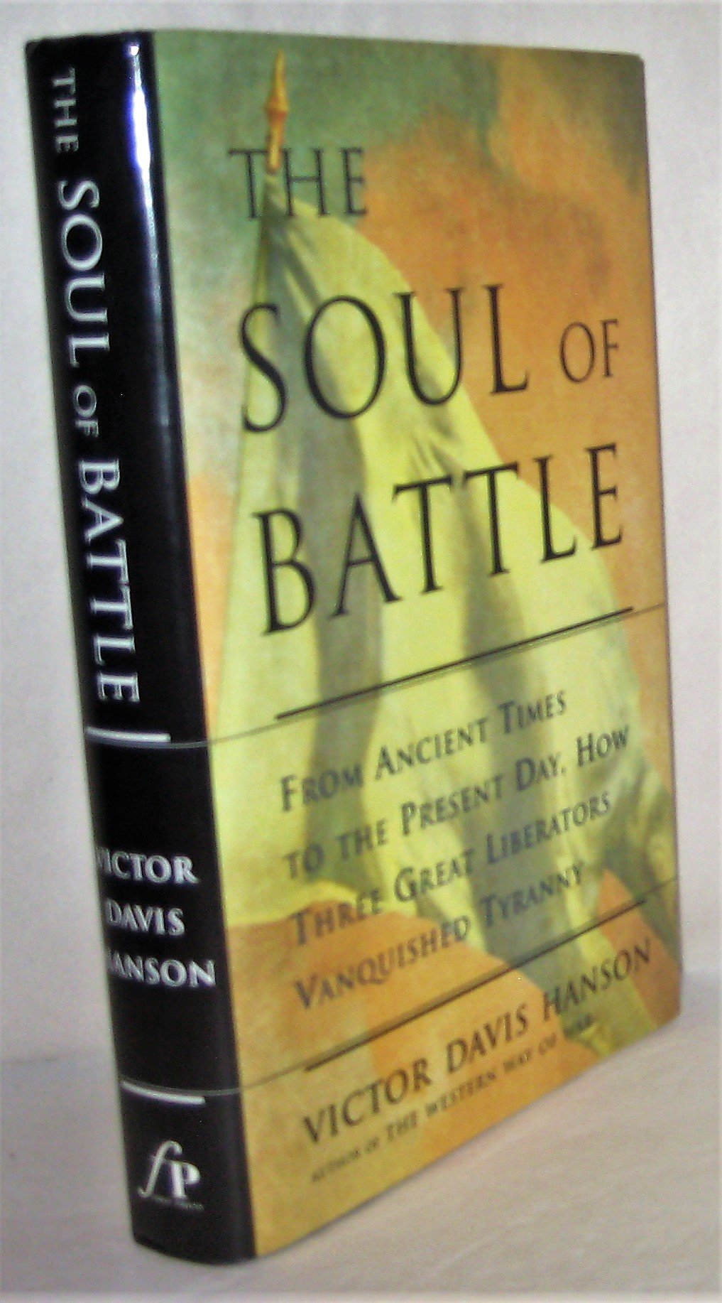 The Soul of Battle: From Ancient Times to the Present Day, Three Great Liberators Vanquished Tyranny,Used