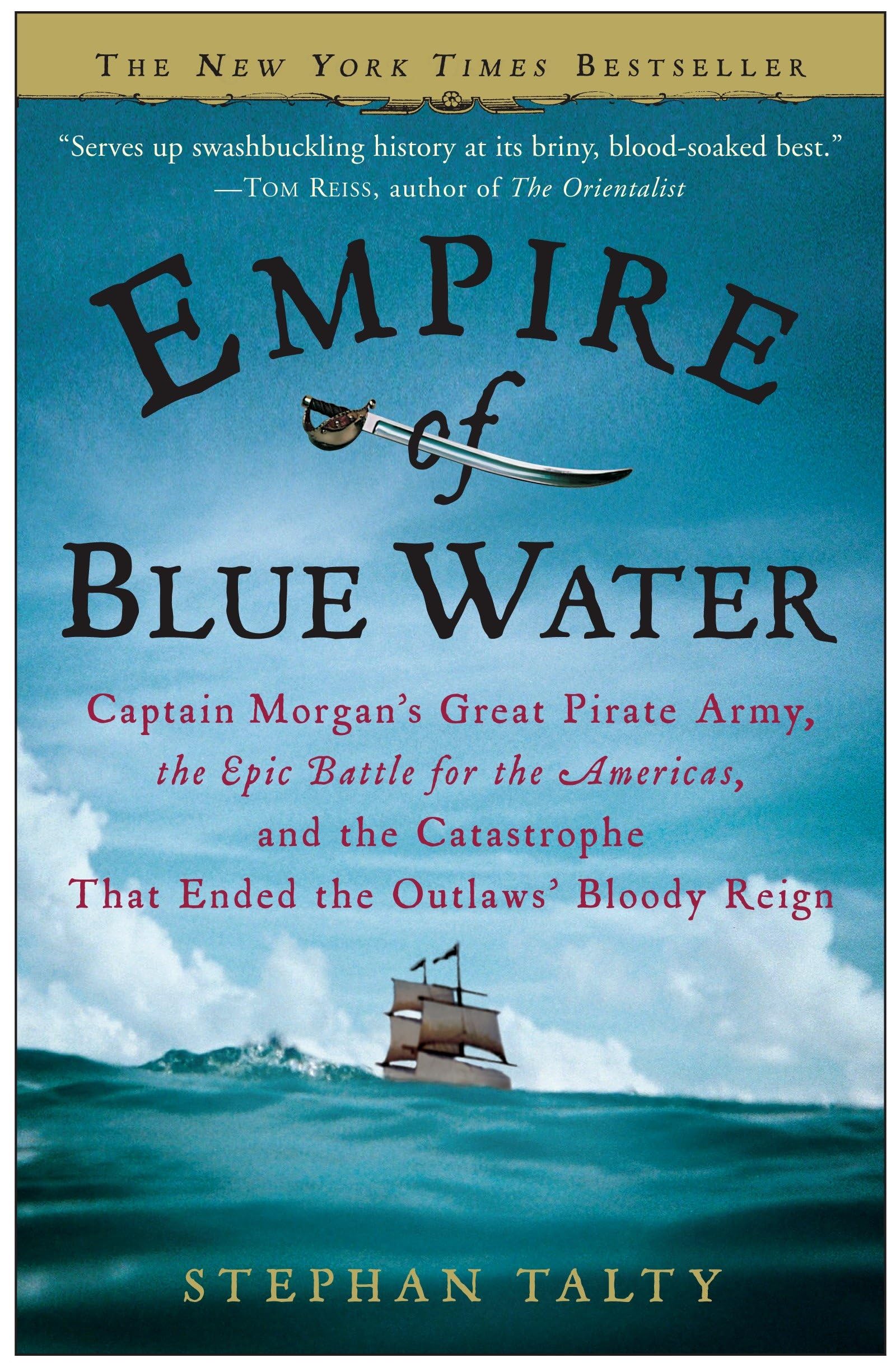 Empire Of Blue Water: Captain Morgan'S Great Pirate Army, The Epic Battle For The Americas, And The Catastrophe That Ended The O