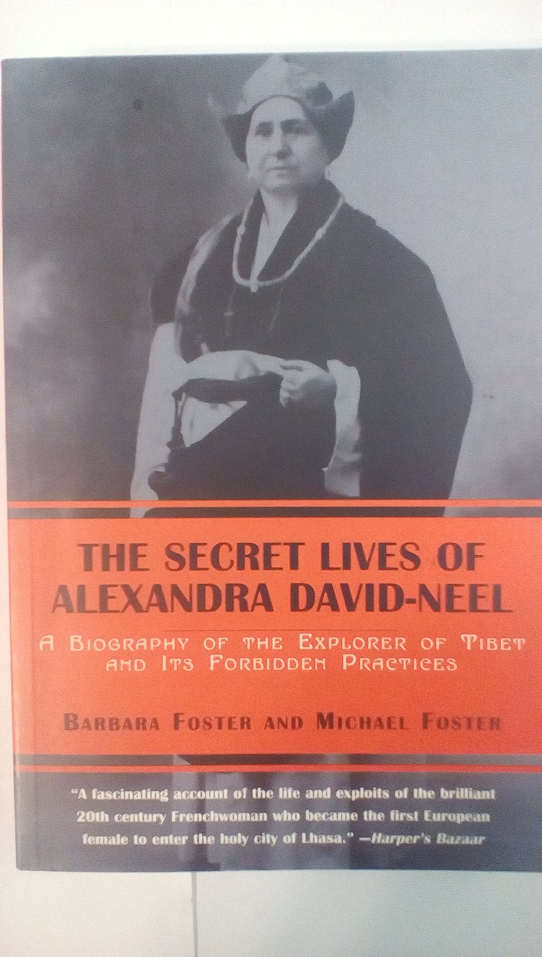 The Secret Lives Of Alexandra Davidneel: A Biography Of The Explorer Of Tibet And Its Forbidden Practices
