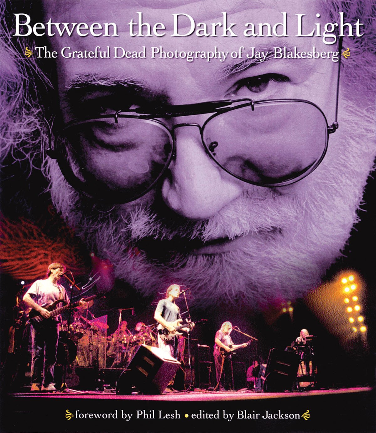 Between the Dark and Light: The Grateful Dead Photography of Jay Blakesberg,Used