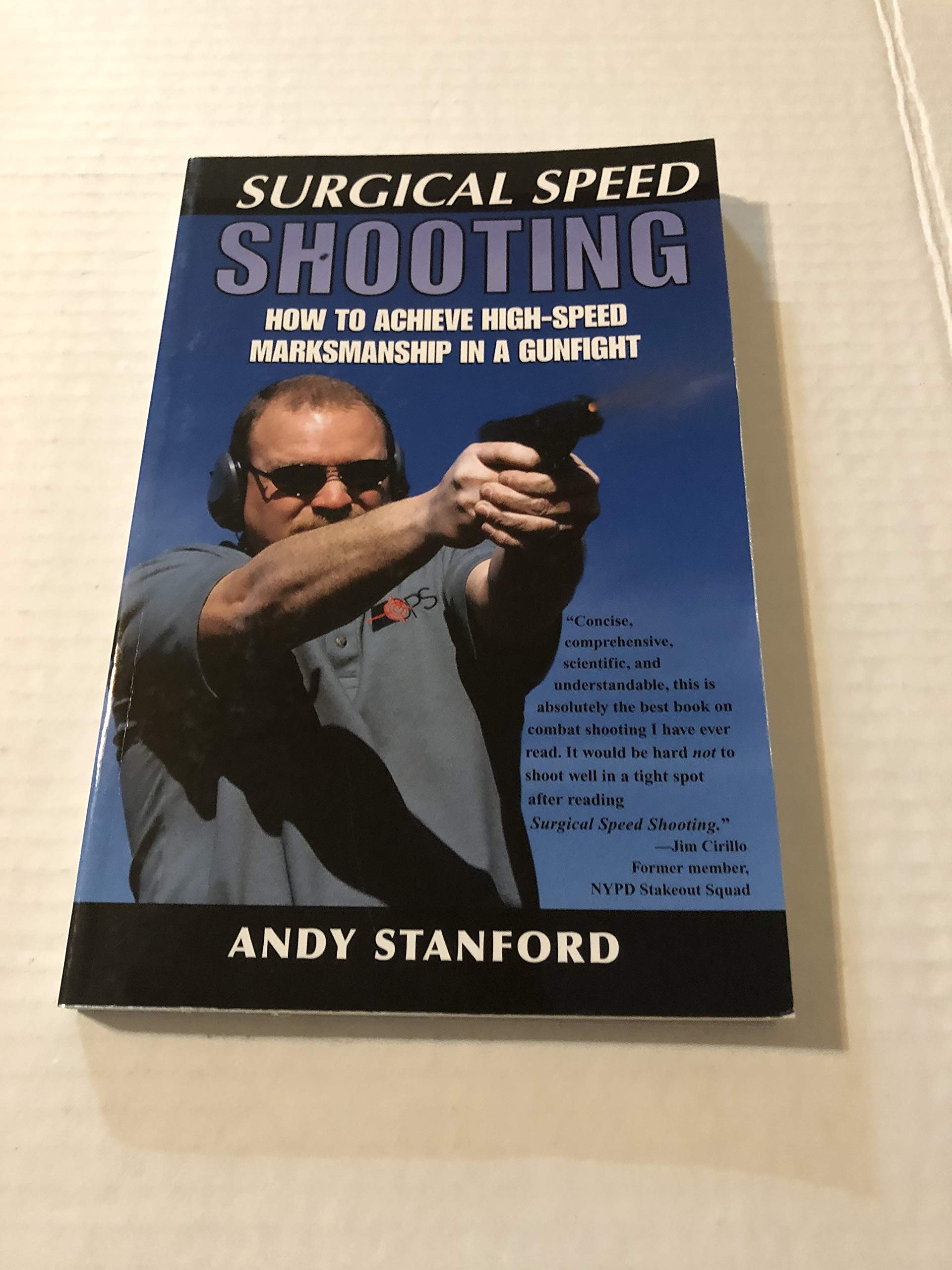 Surgical Speed Shooting: How to Achieve HighSpeed Marksmanship in a Gunfight,New