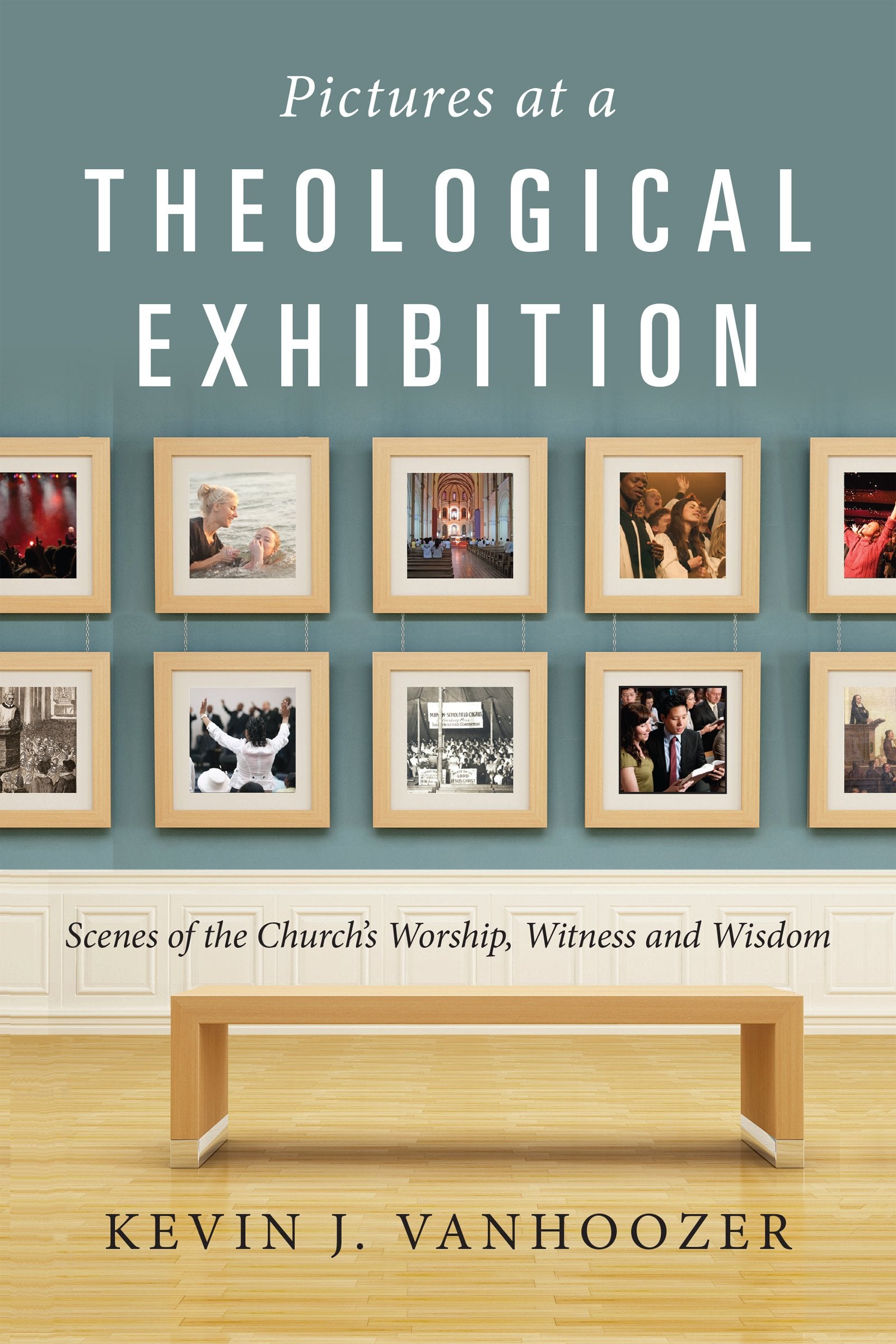Pictures at a Theological Exhibition: Scenes of the Church's Worship, Witness and Wisdom,Used