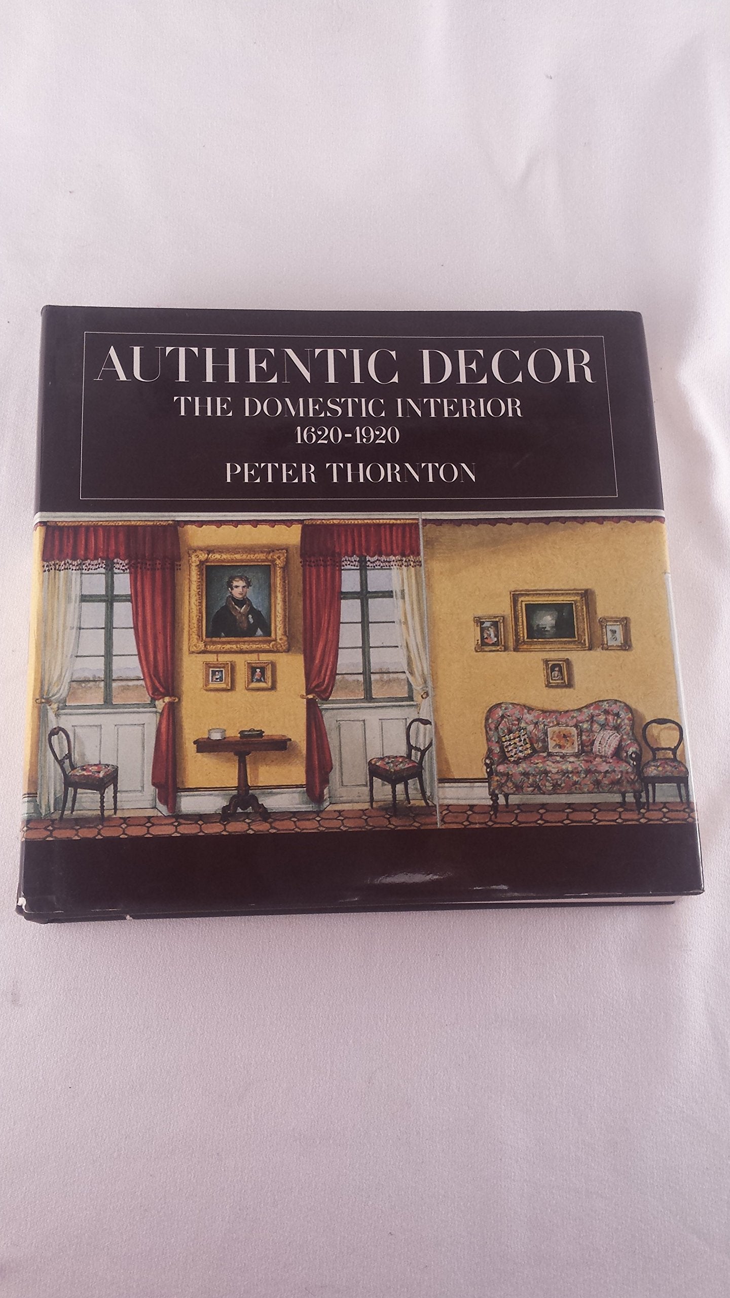 Authentic Decor: The Domestic Interior 16201920,New