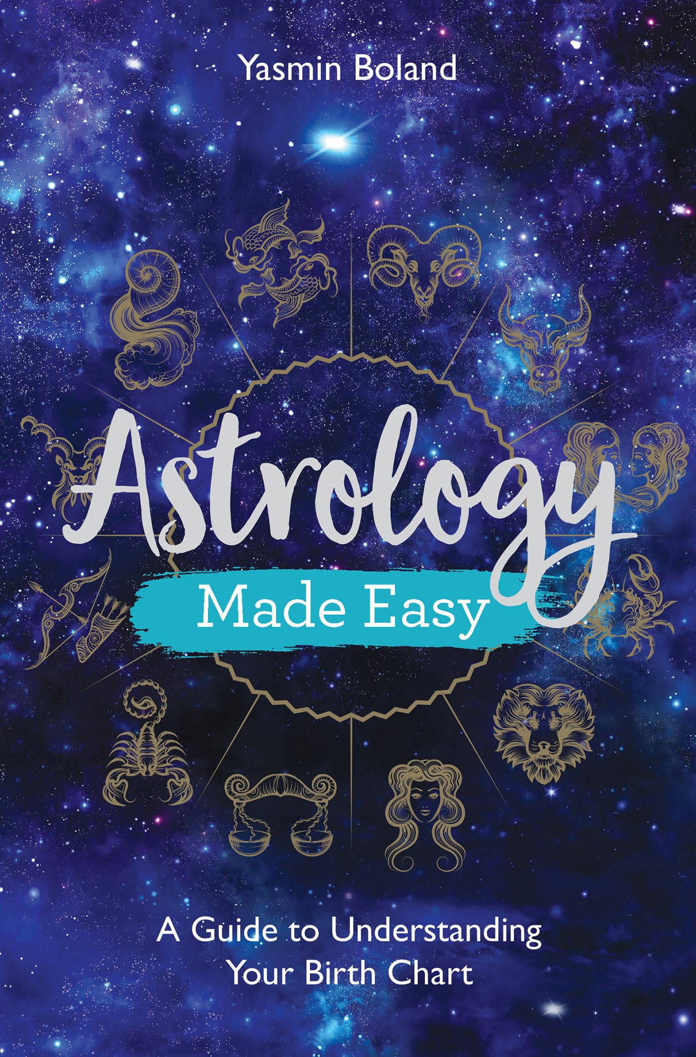 Astrology Made Easy: A Guide To Understanding Your Birth Chart