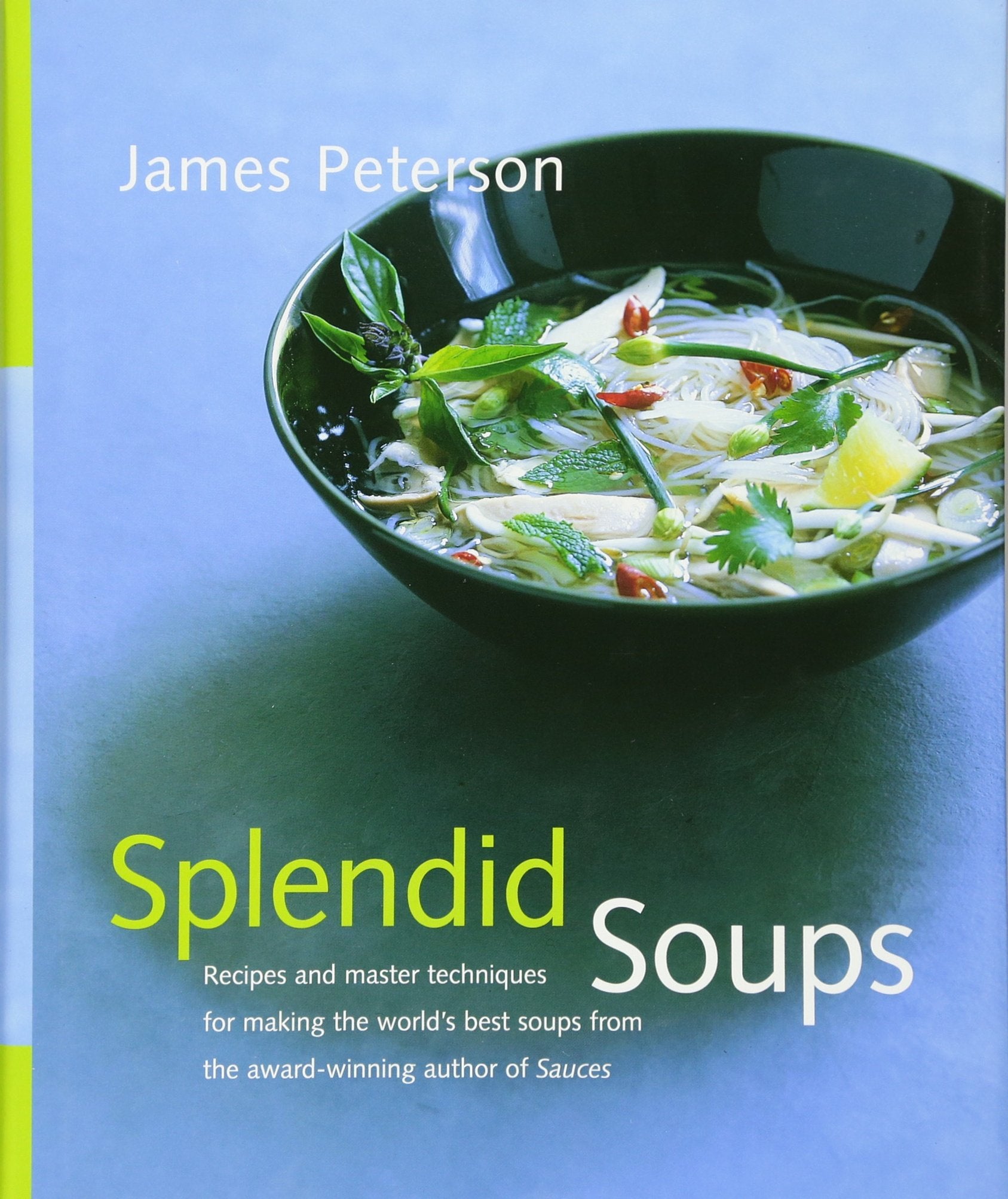 Splendid Soups: Recipes And Master Techniques For Making The World'S Best Soups,New