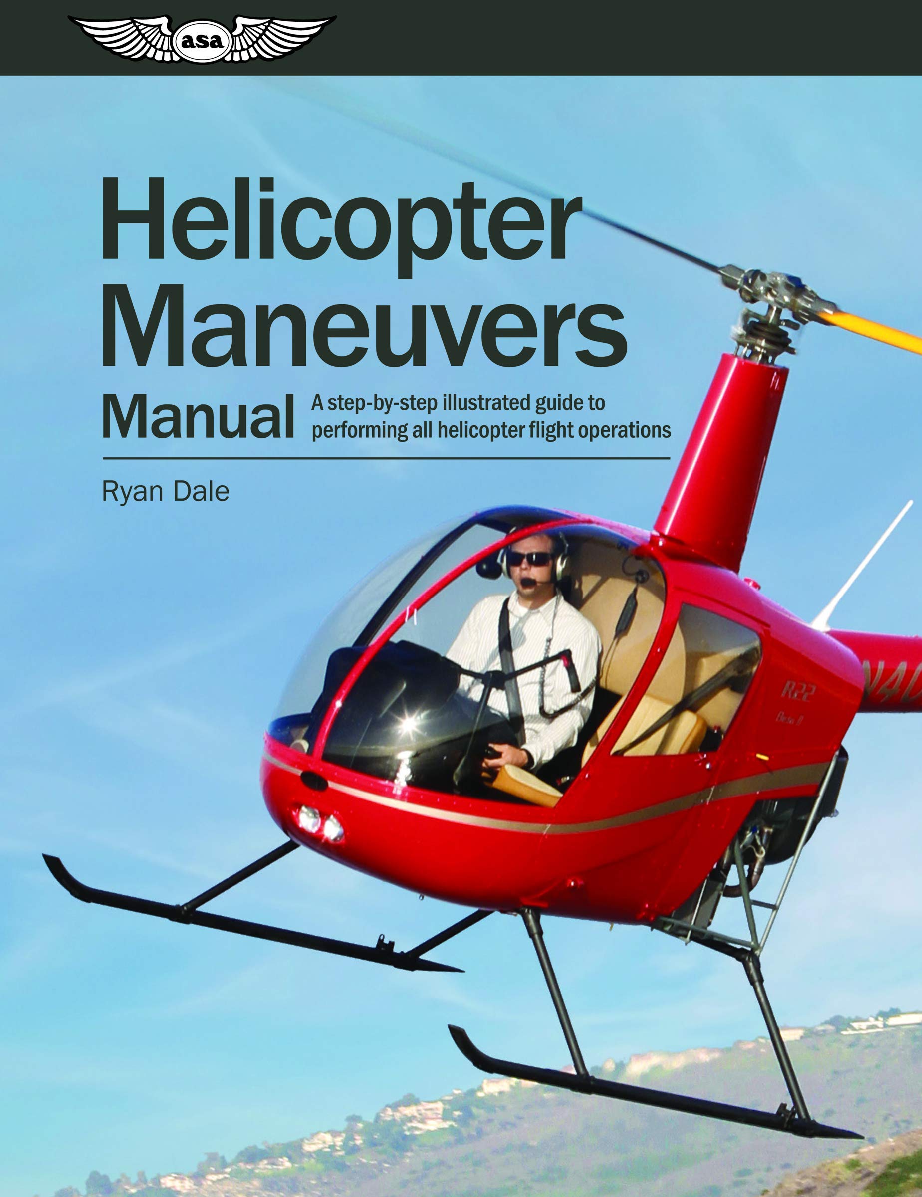 Helicopter Maneuvers Manual: A stepbystep illustrated guide to performing all helicopter flight operations,New