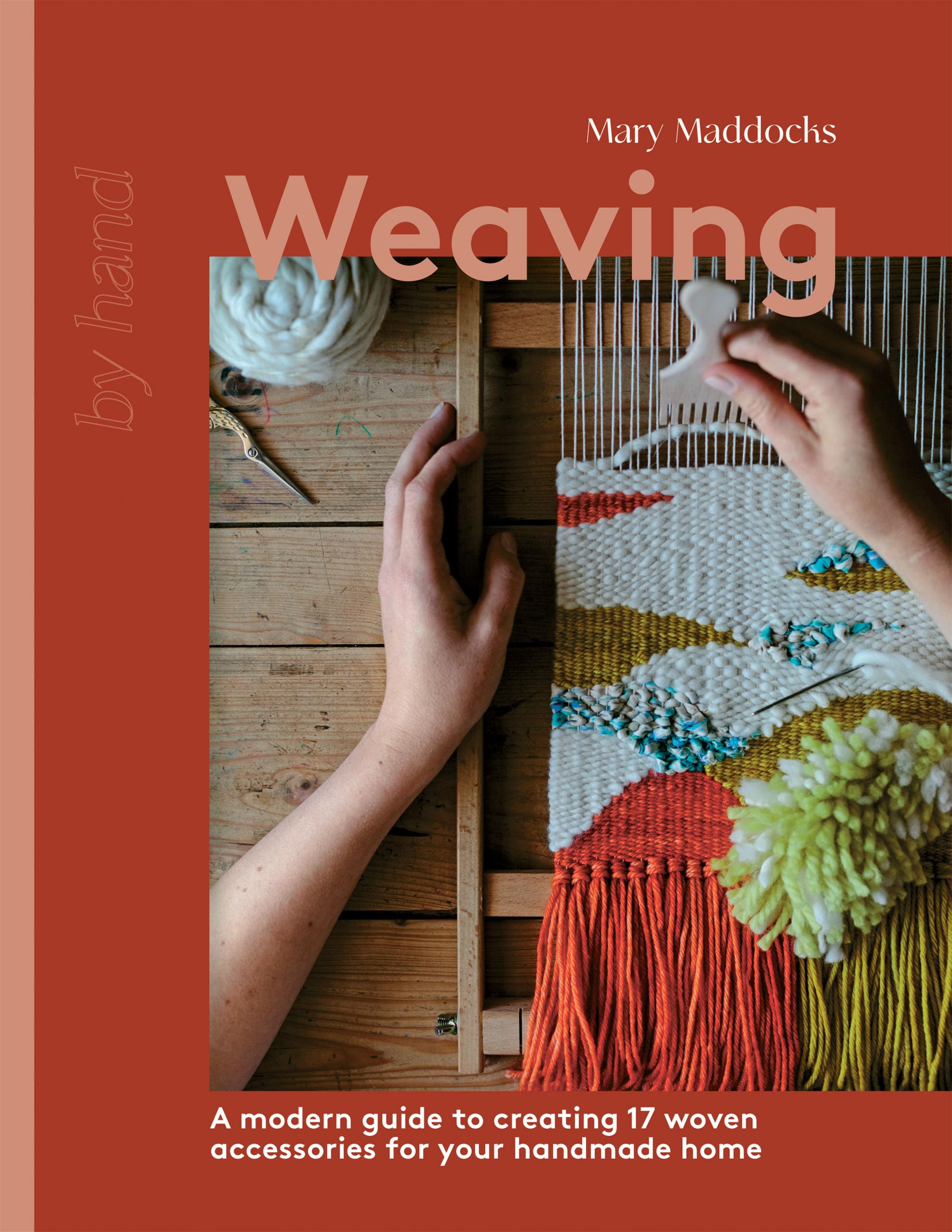 Weaving: A Modern Guide to Creating 17 Woven Accessories for your Handmade Home,New