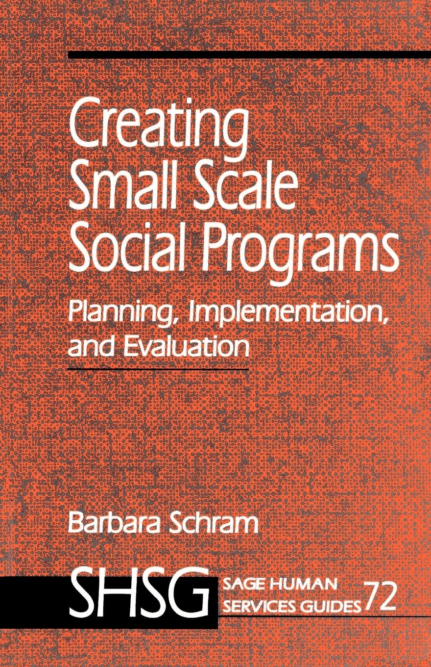 Creating Small Scale Social Programs: Planning, Implementation, And Evaluation (Sage Human Services Guides),New