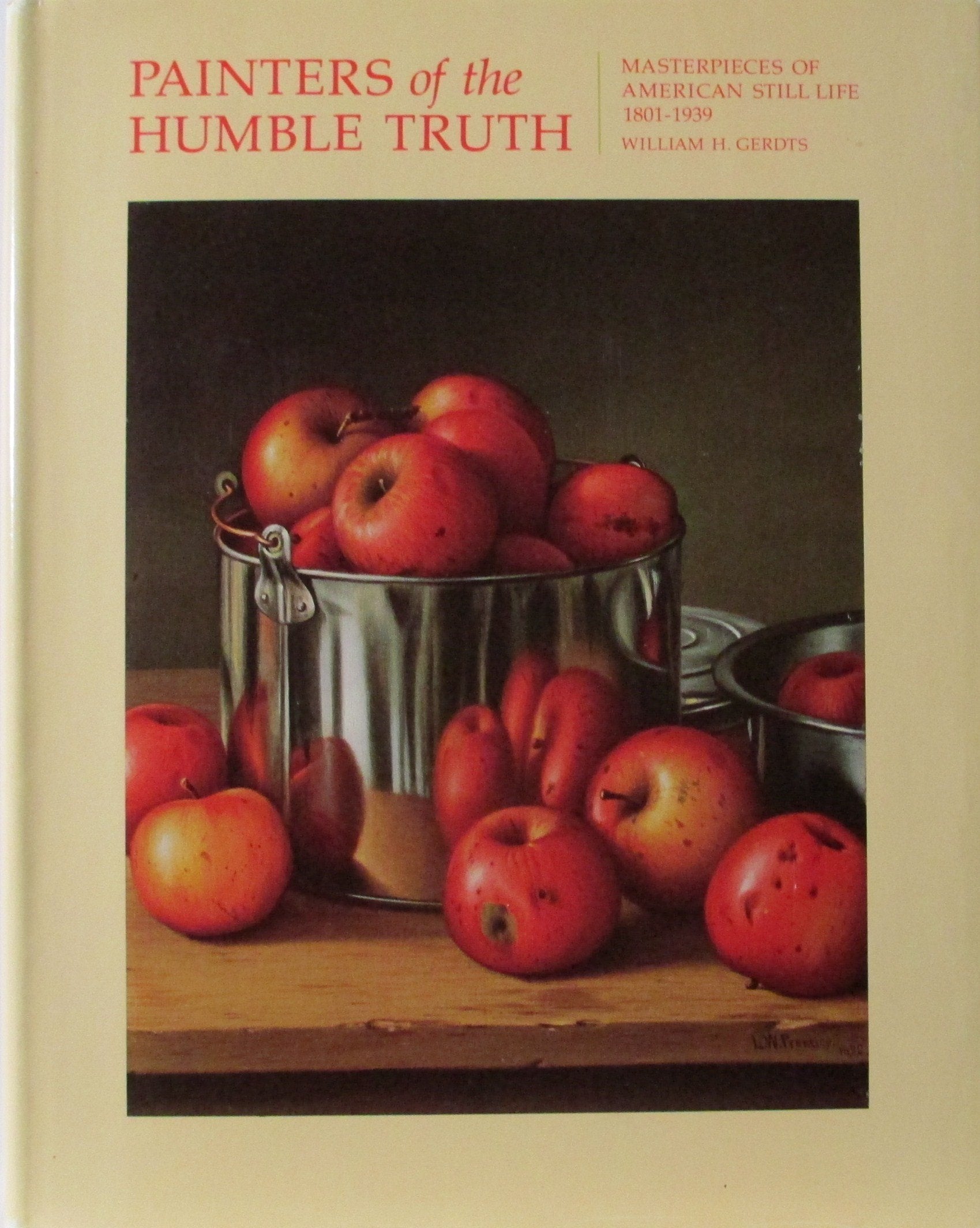 Painters of the Humble Truth: Masterworks of American StillLife Painting,Used