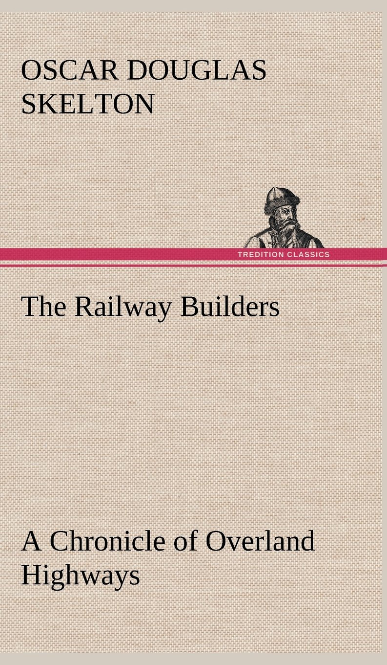 The Railway Builders A Chronicle of Overland Highways,Used
