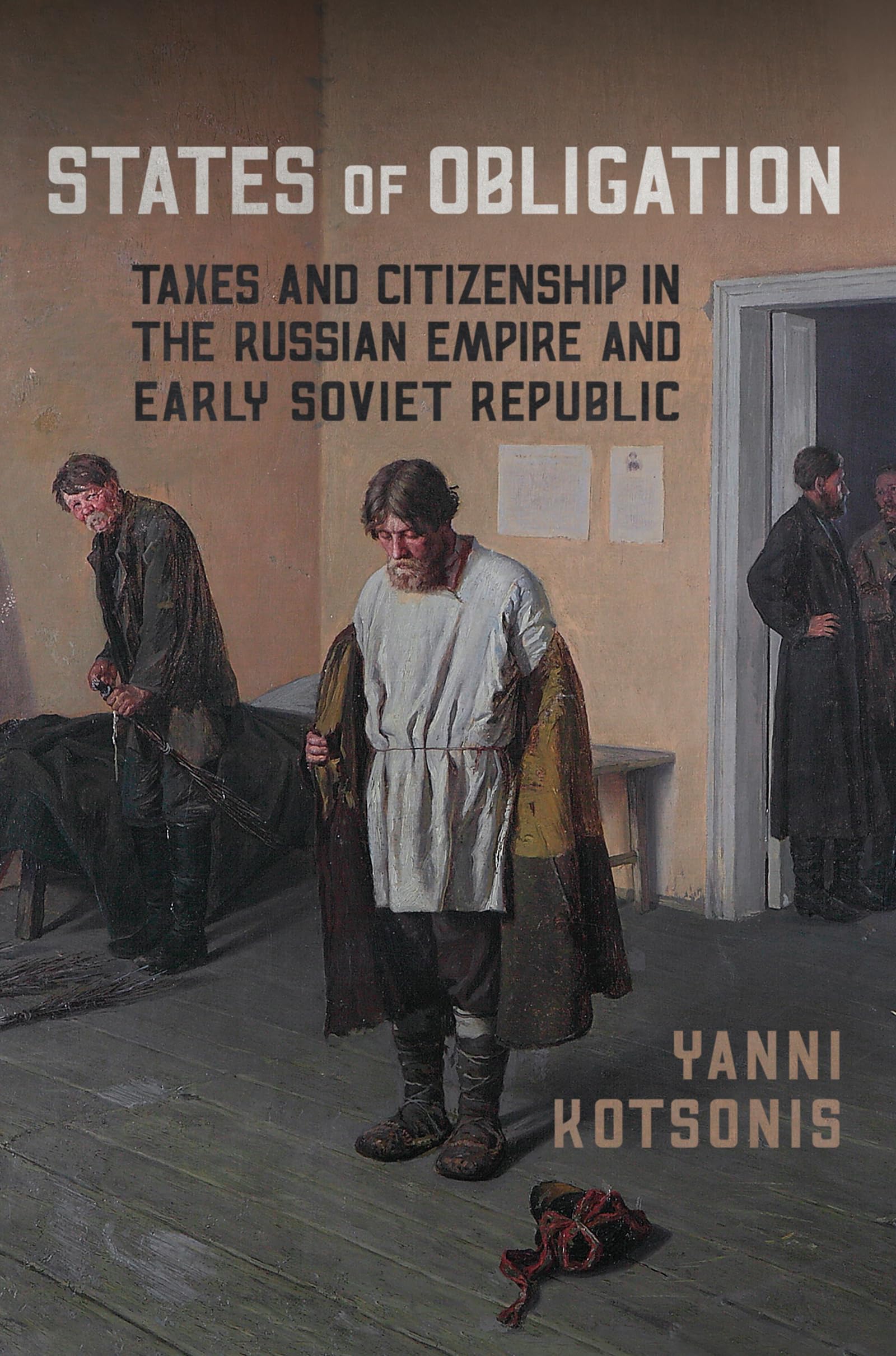 States Of Obligation: Taxes And Citizenship In The Russian Empire And Early Soviet Republic