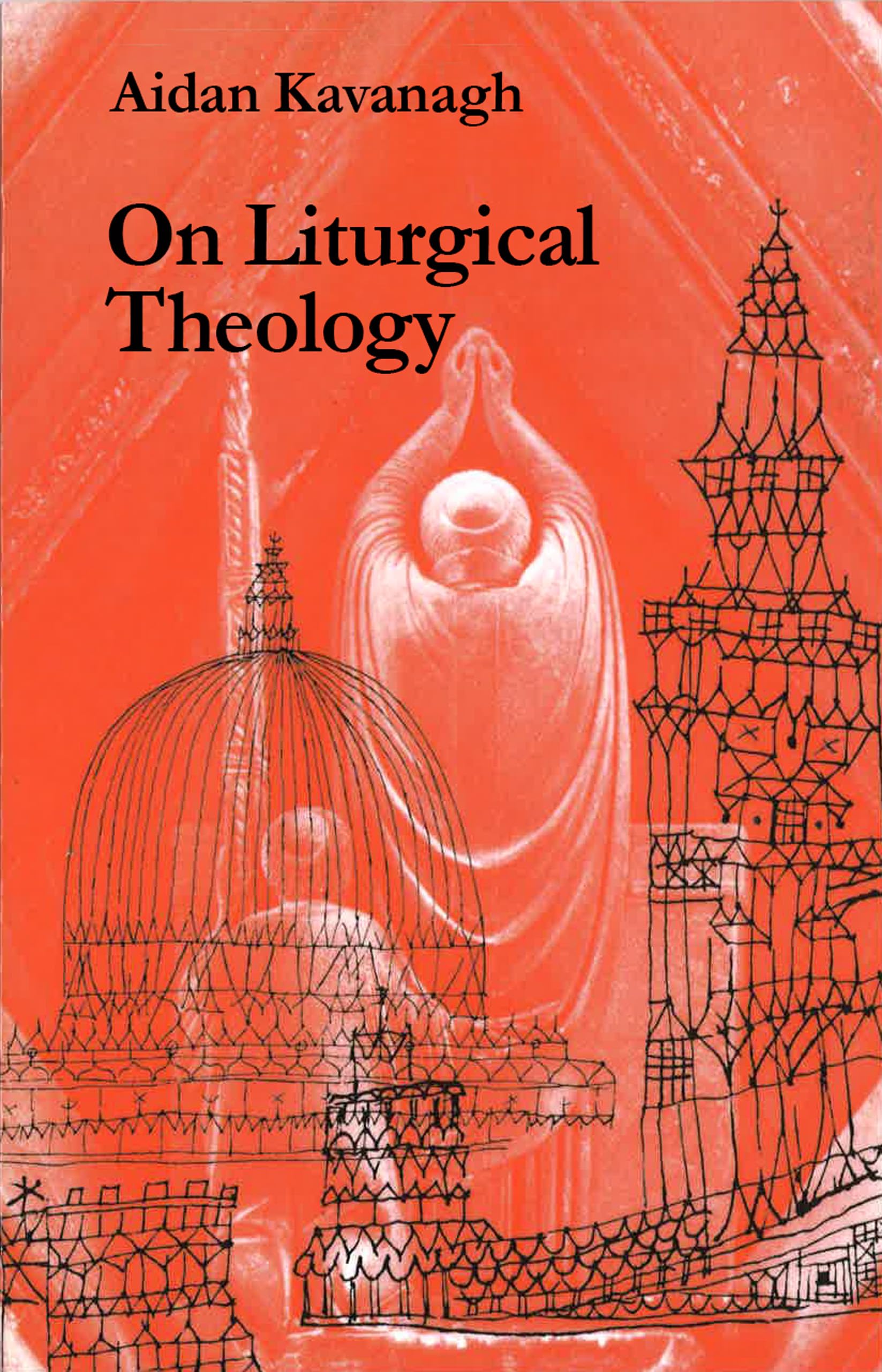On Liturgical Theology (Hale Memorial Lectures Of Seaburywestern Theological Seminary, 1981),New
