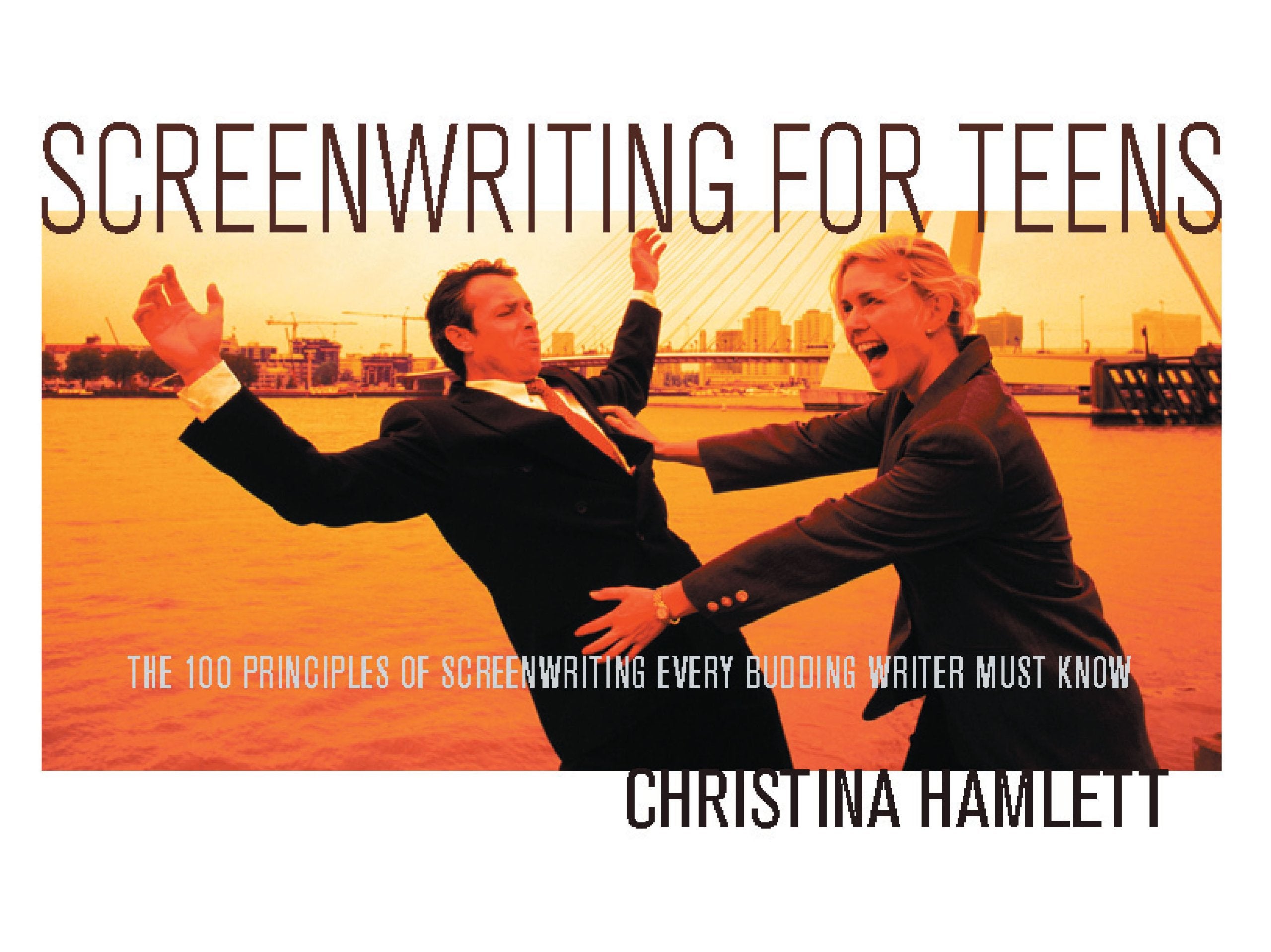 Screenwriting for Teens: The 100 Principles of Screenwriting Every Budding Writer Must Know,New