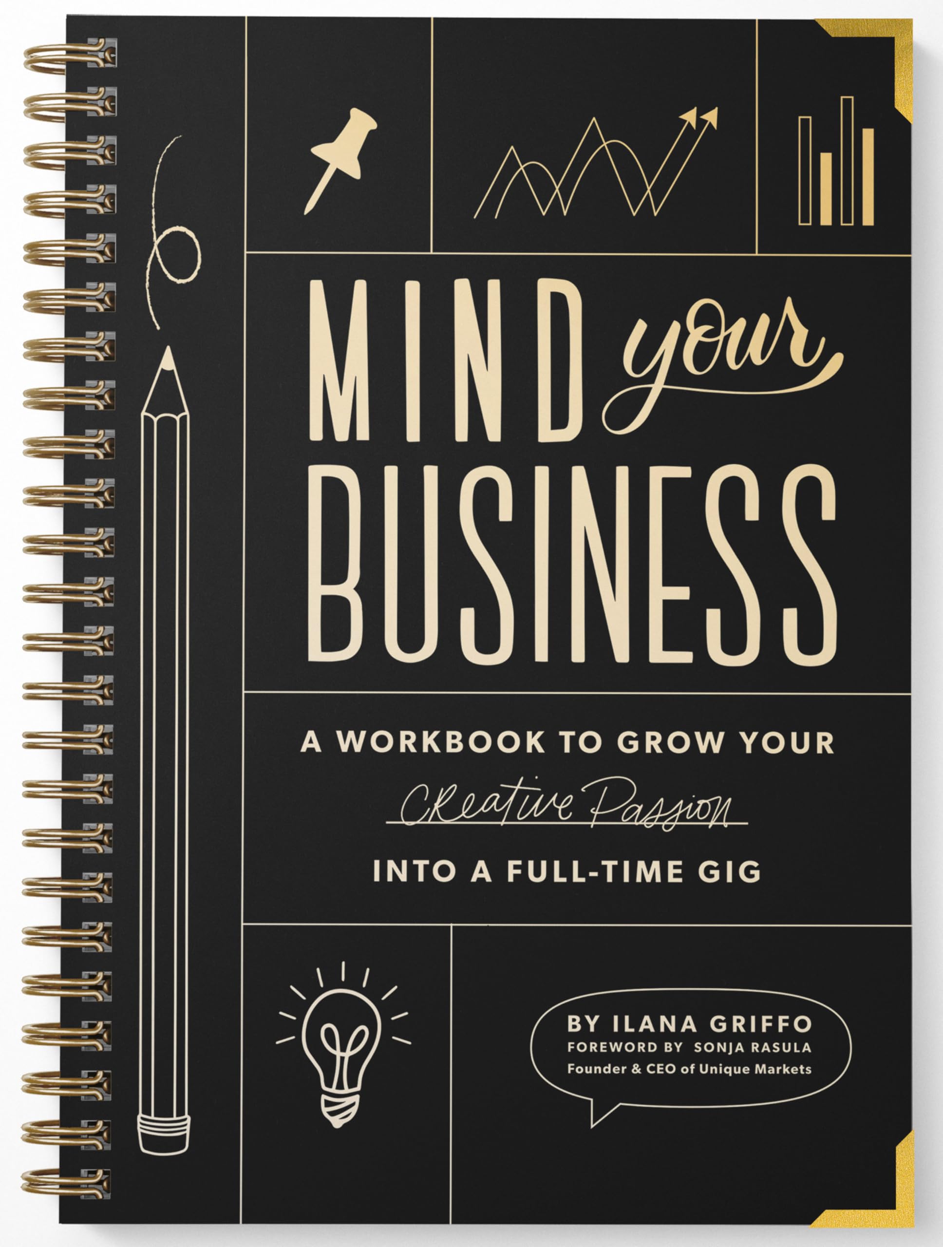 Mind Your Business: A Workbook To Grow Your Creative Passion Into A Fulltime Gig