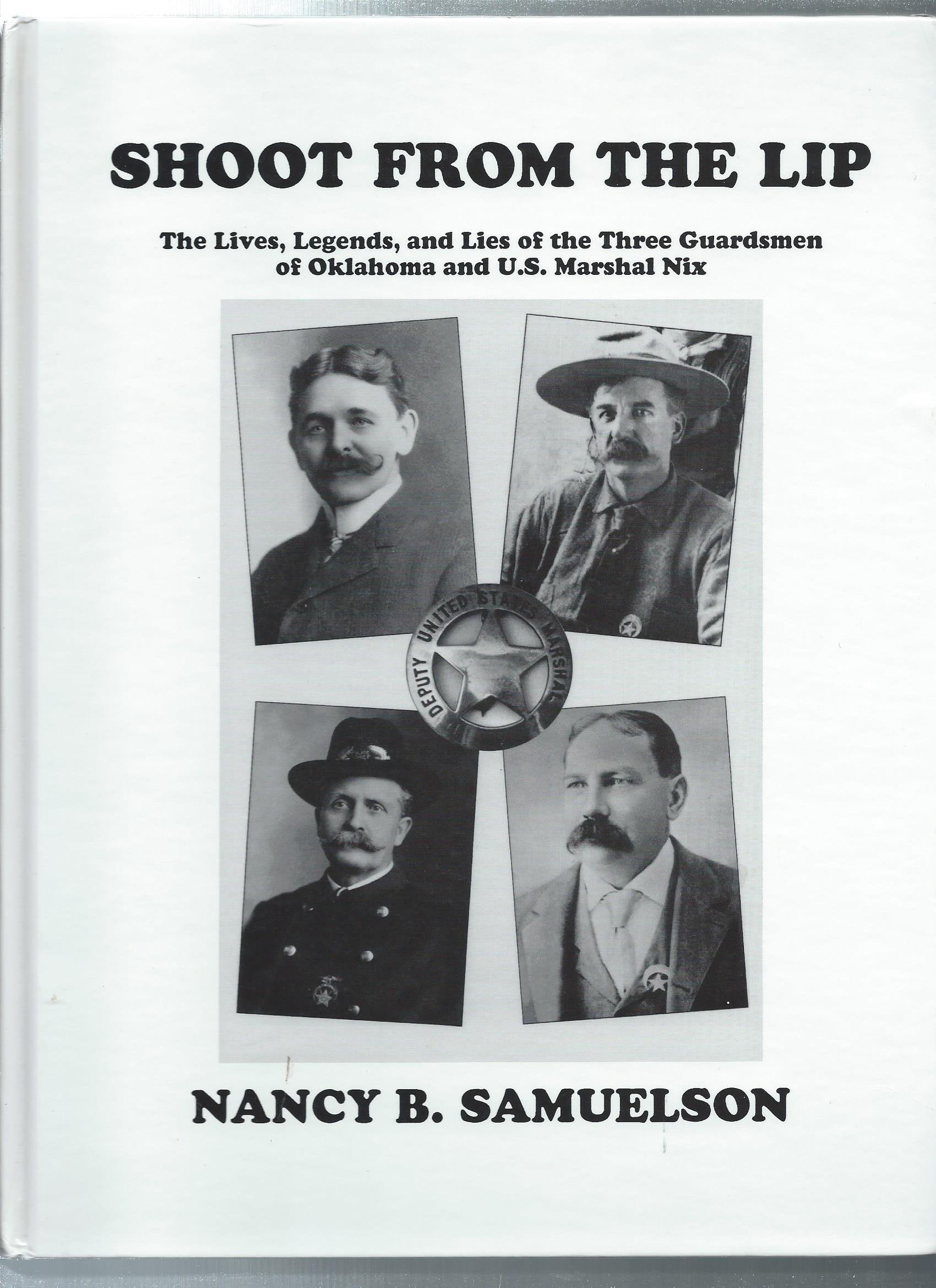 Shoot from the Lip: The Lives, Legends & Lies of the Three Guardsmen of Oklahoma & U. S. Marshal Nix,New
