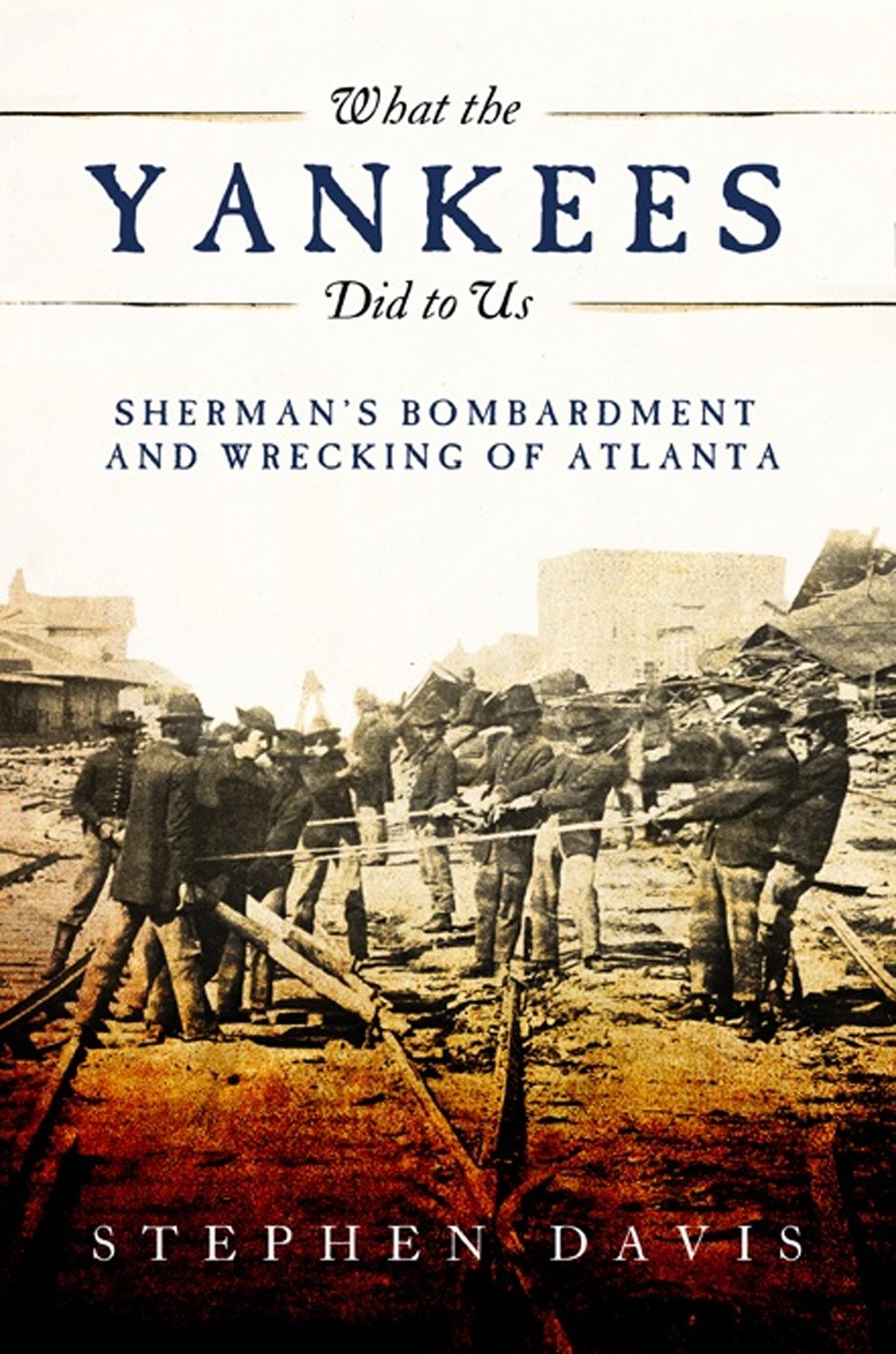 What the Yankees Did to Us: Sherman's Bombardment and Wrecking of Atlanta,New