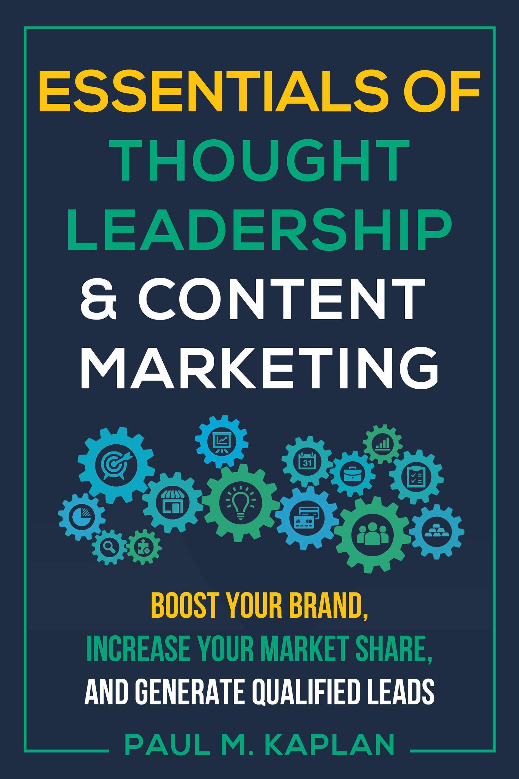 Essentials Of Thought Leadership And Content Marketing: Boost Your Brand, Increase Your Market Share, And Generate Qualified Lea,Used