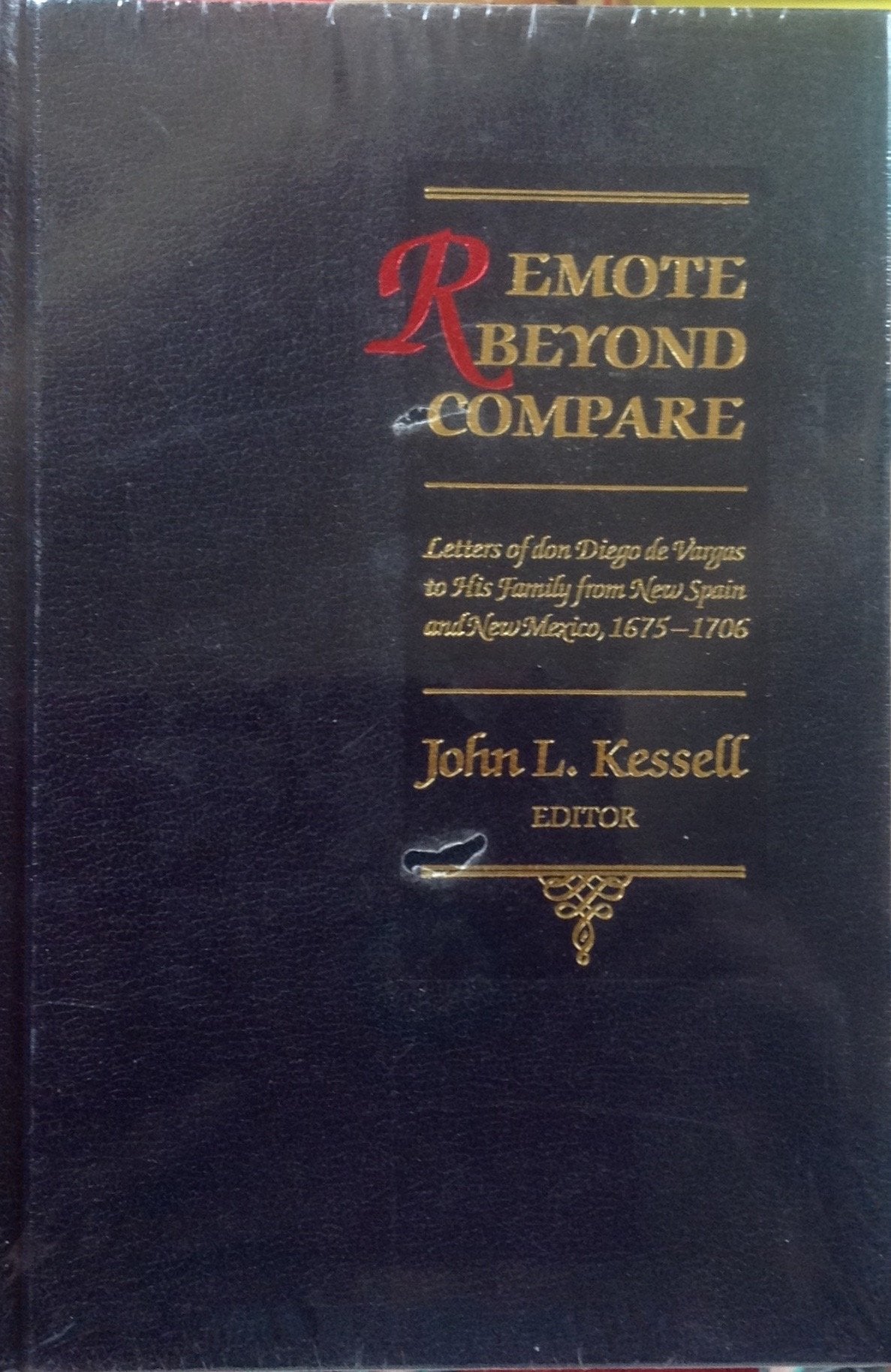 Remote Beyond Compare: Letters Of Don Diego De Vargas To His Family From New Spain And Mexico, 16751706 (Journals Of Don Diego ,Used