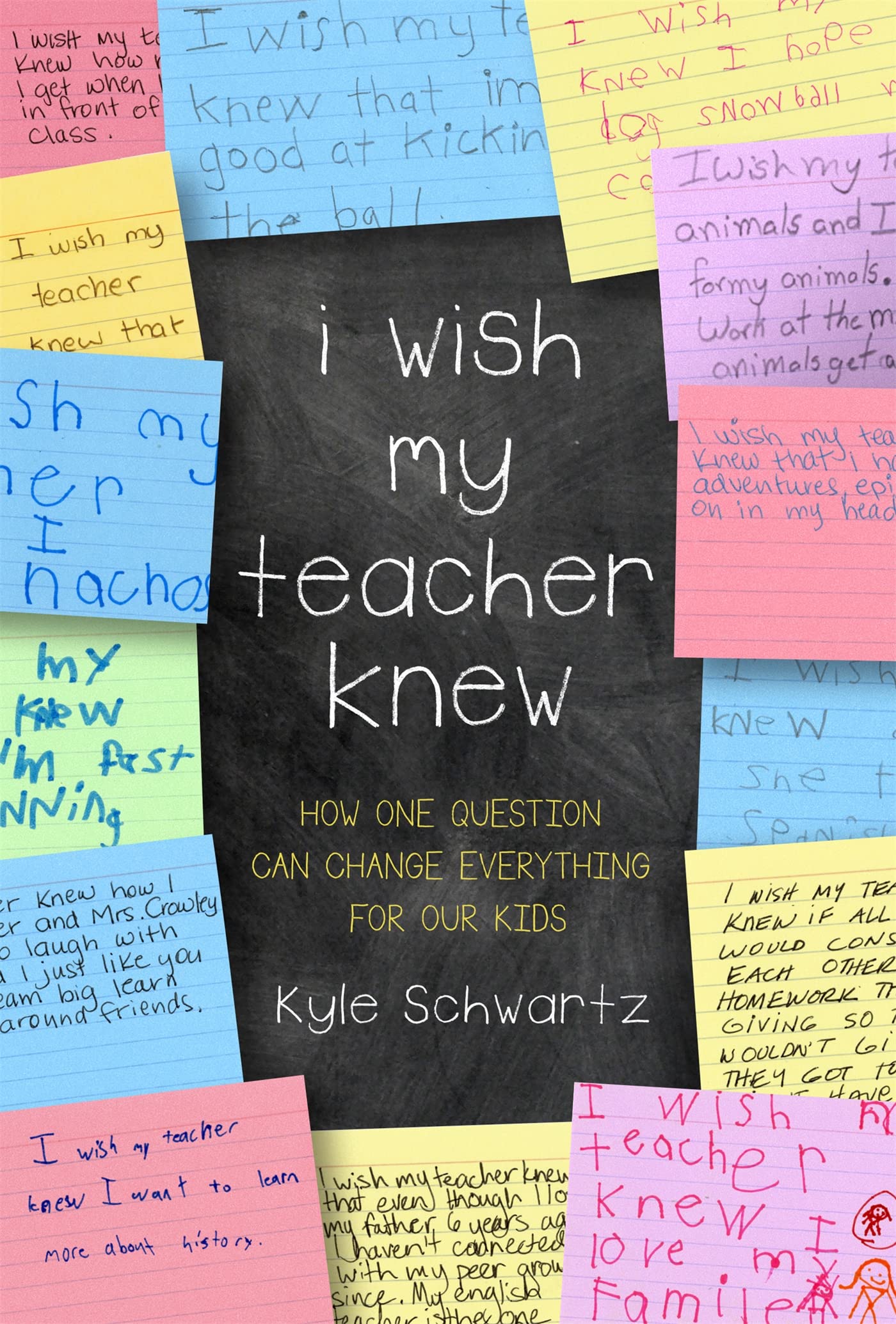 I Wish My Teacher Knew: How One Question Can Change Everything for Our Kids,New