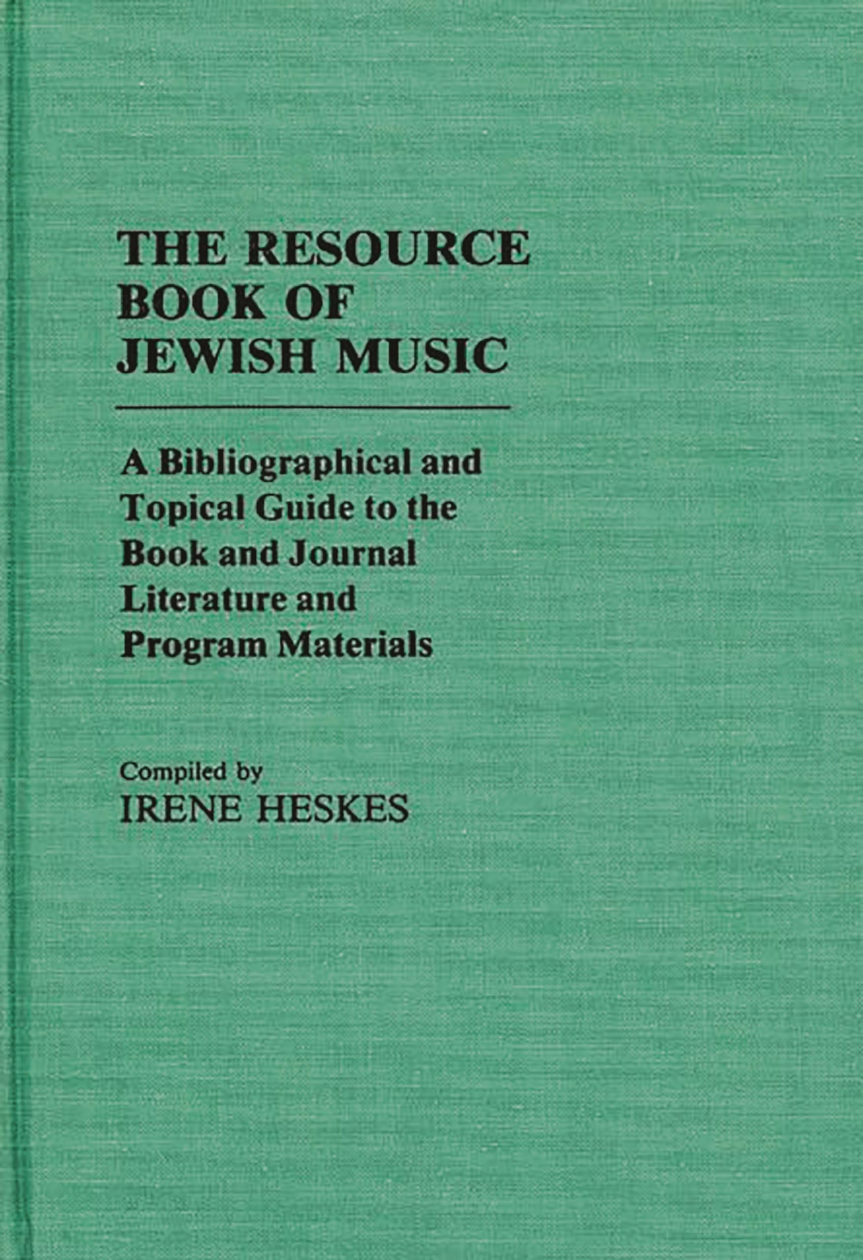 The Resource Book Of Jewish Music: A Bibliographical And Topical Guide To The Book And Journal Literature And Program Materials