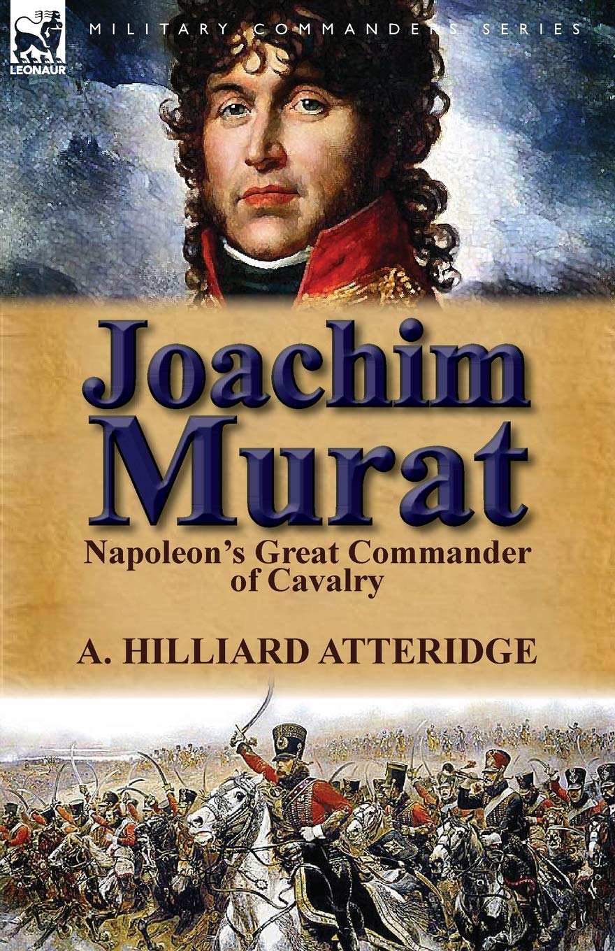 Joachim Murat: Napoleon's Great Commander of Cavalry,Used