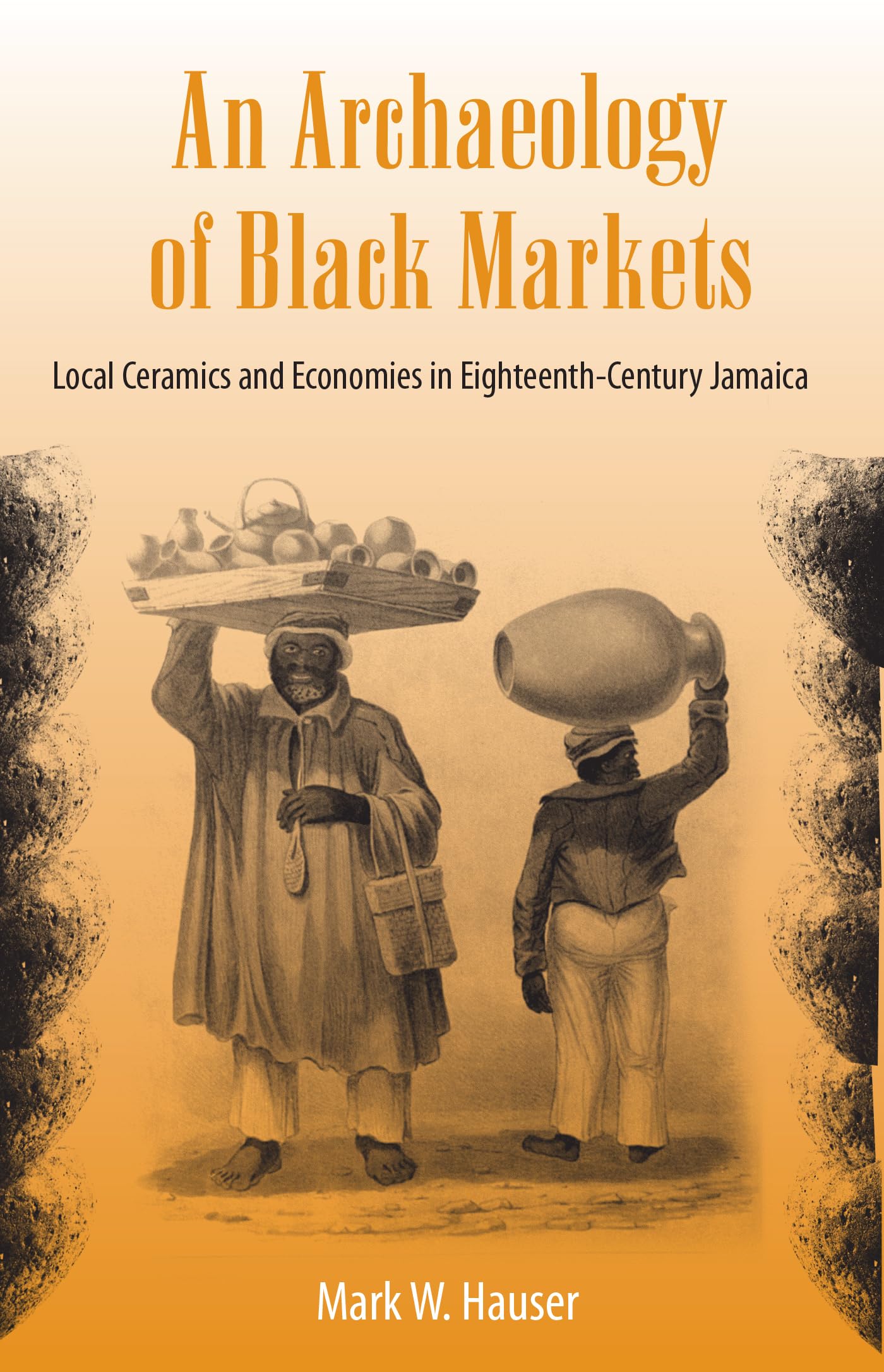 An Archaeology Of Black Markets: Local Ceramics And Economies In Eighteenthcentury Jamaica (Florida Museum Of Natural History: ,Used