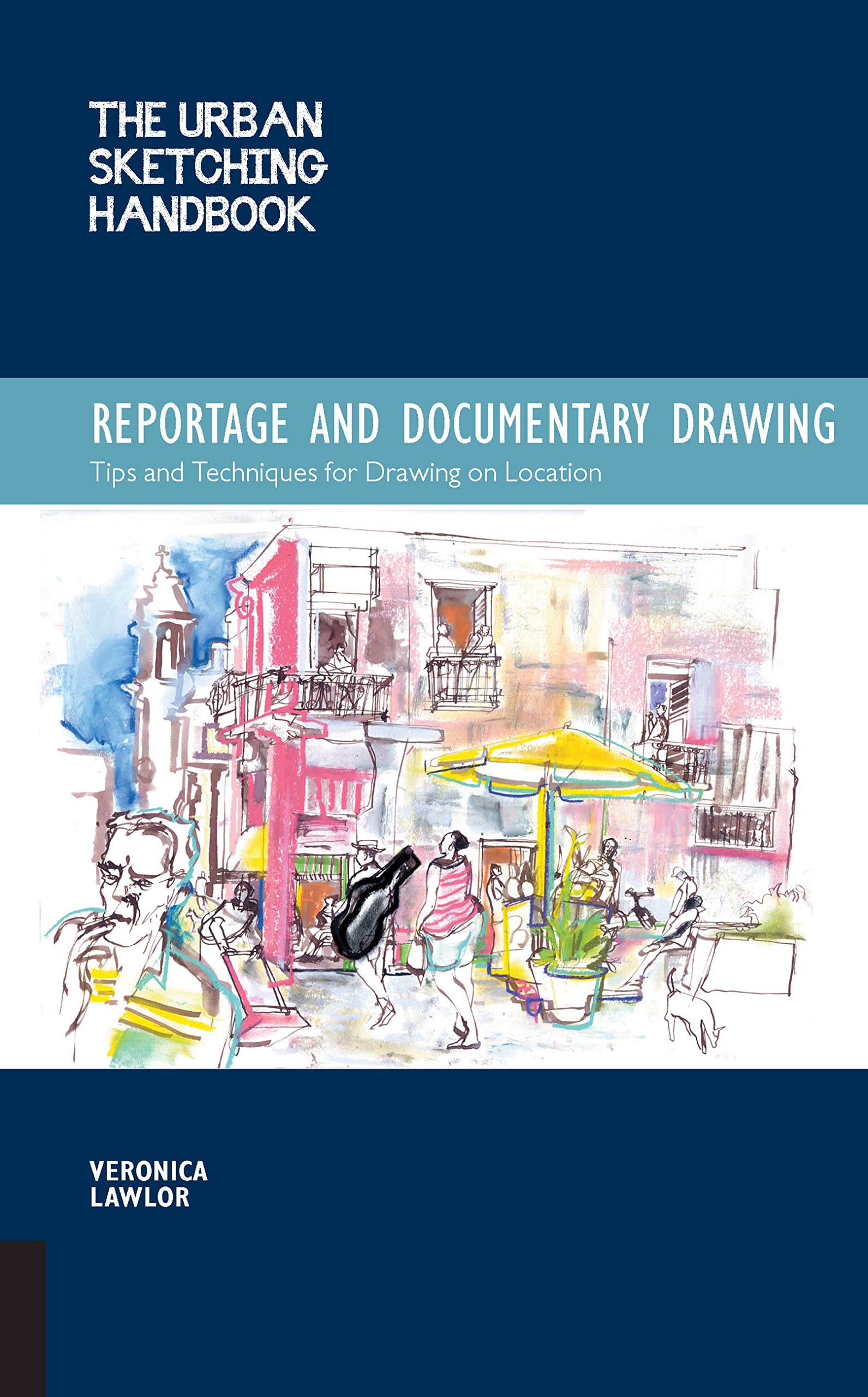 The Urban Sketching Handbook Reportage And Documentary Drawing: Tips And Techniques For Drawing On Location (Volume 3) (Urban Sk