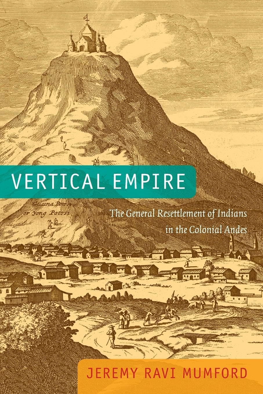 Vertical Empire: The General Resettlement Of Indians In The Colonial Andes,Used