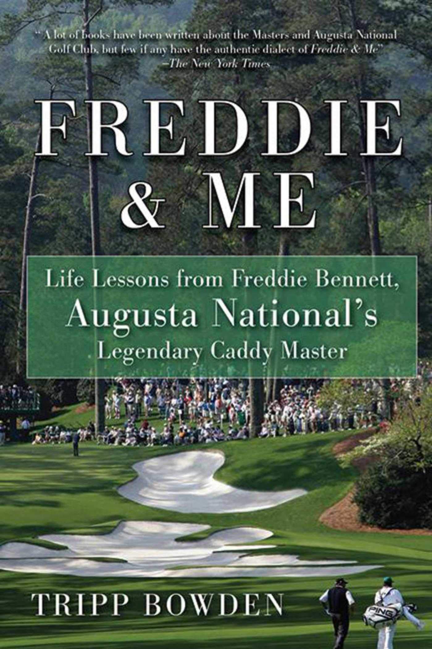 Freddie & Me: Life Lessons From Freddie Bennett, Augusta National'S Legendary Caddy Master,New