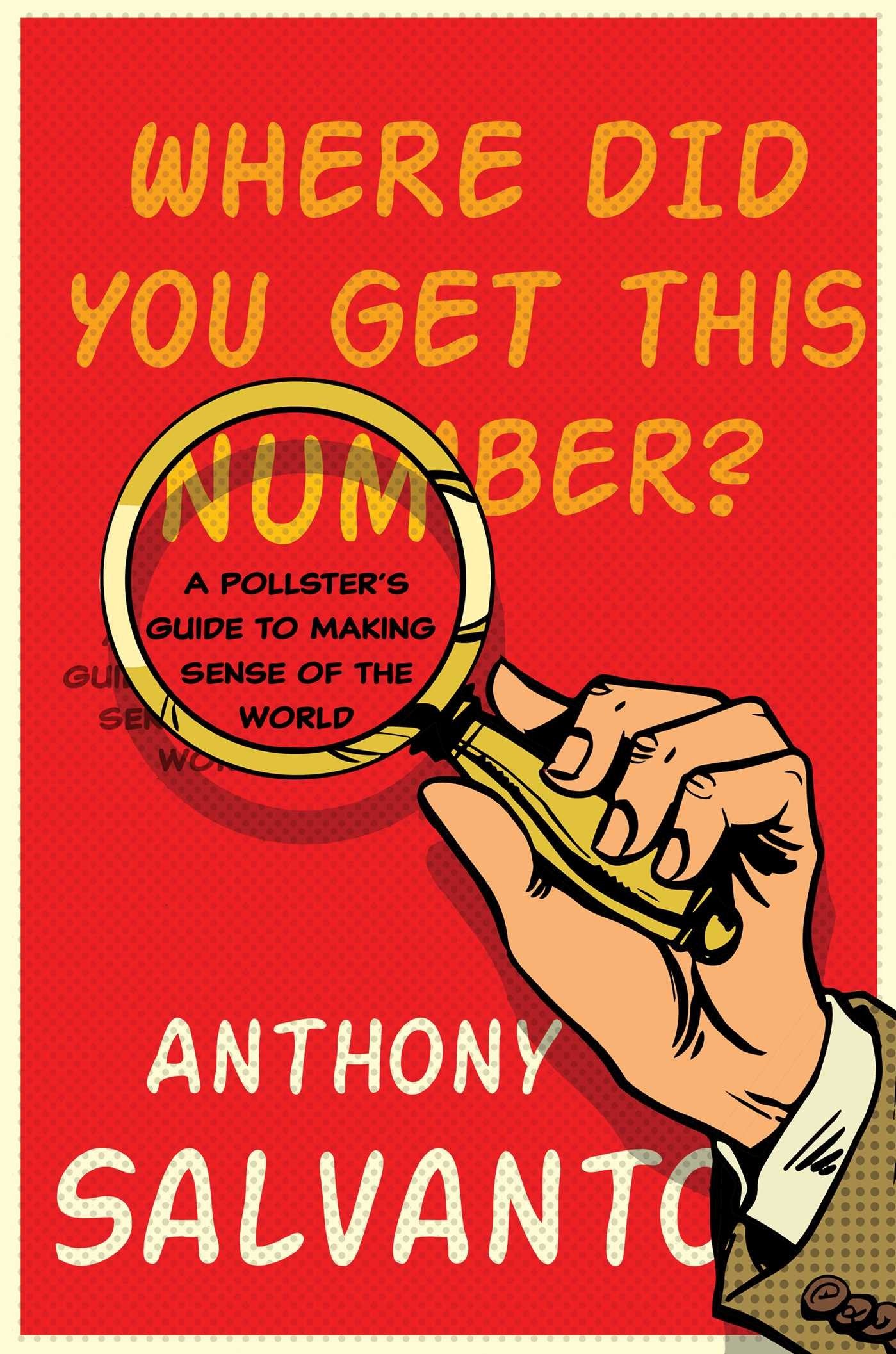 Where Did You Get This Number?: A Pollster's Guide to Making Sense of the World,Used