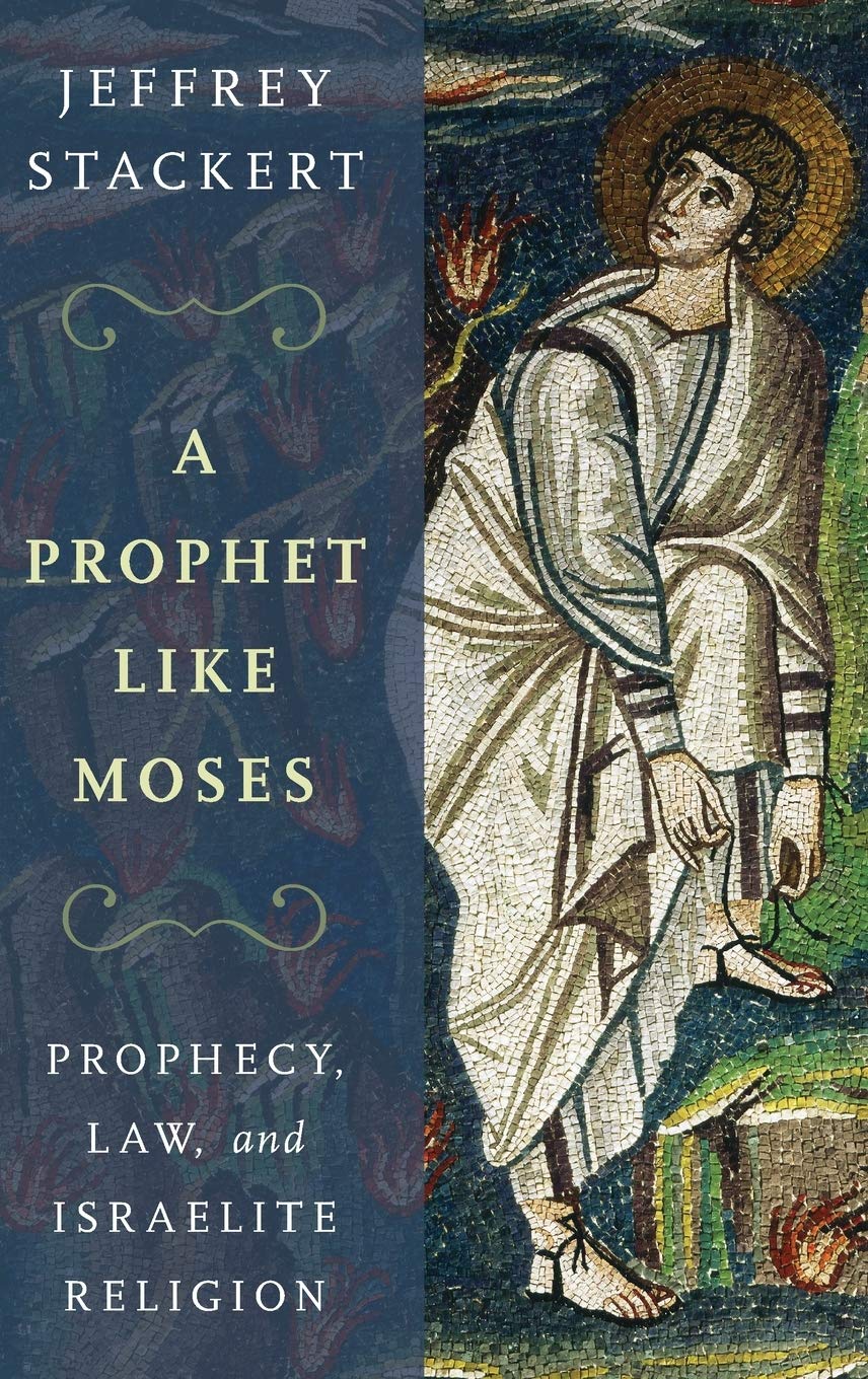 A Prophet Like Moses: Prophecy, Law, and Israelite Religion,New