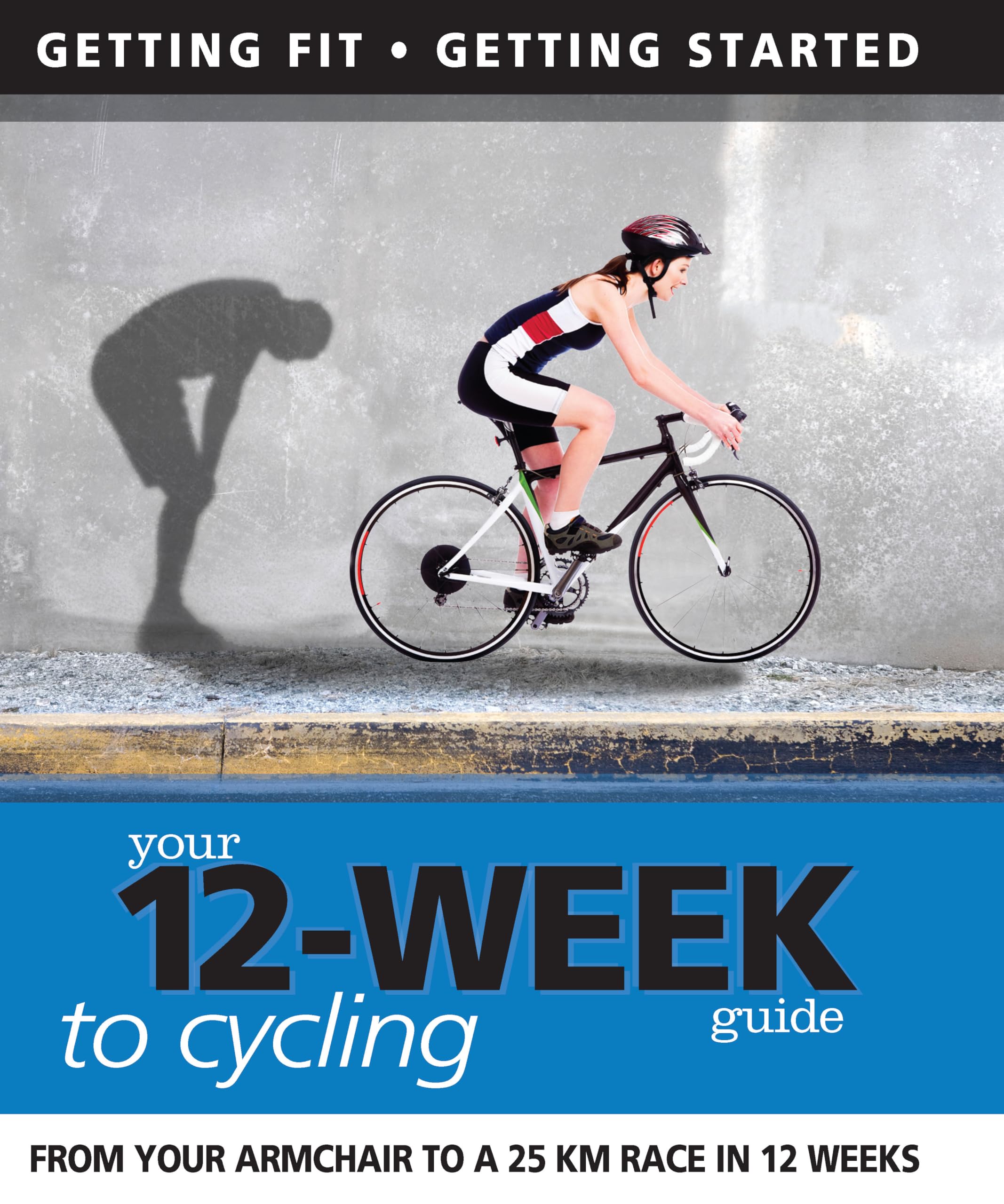 Your 12Week Guide to Cycling: From Your Armchair to a 25 km Race in 12 Weeks (IMM Lifestyle Books),New