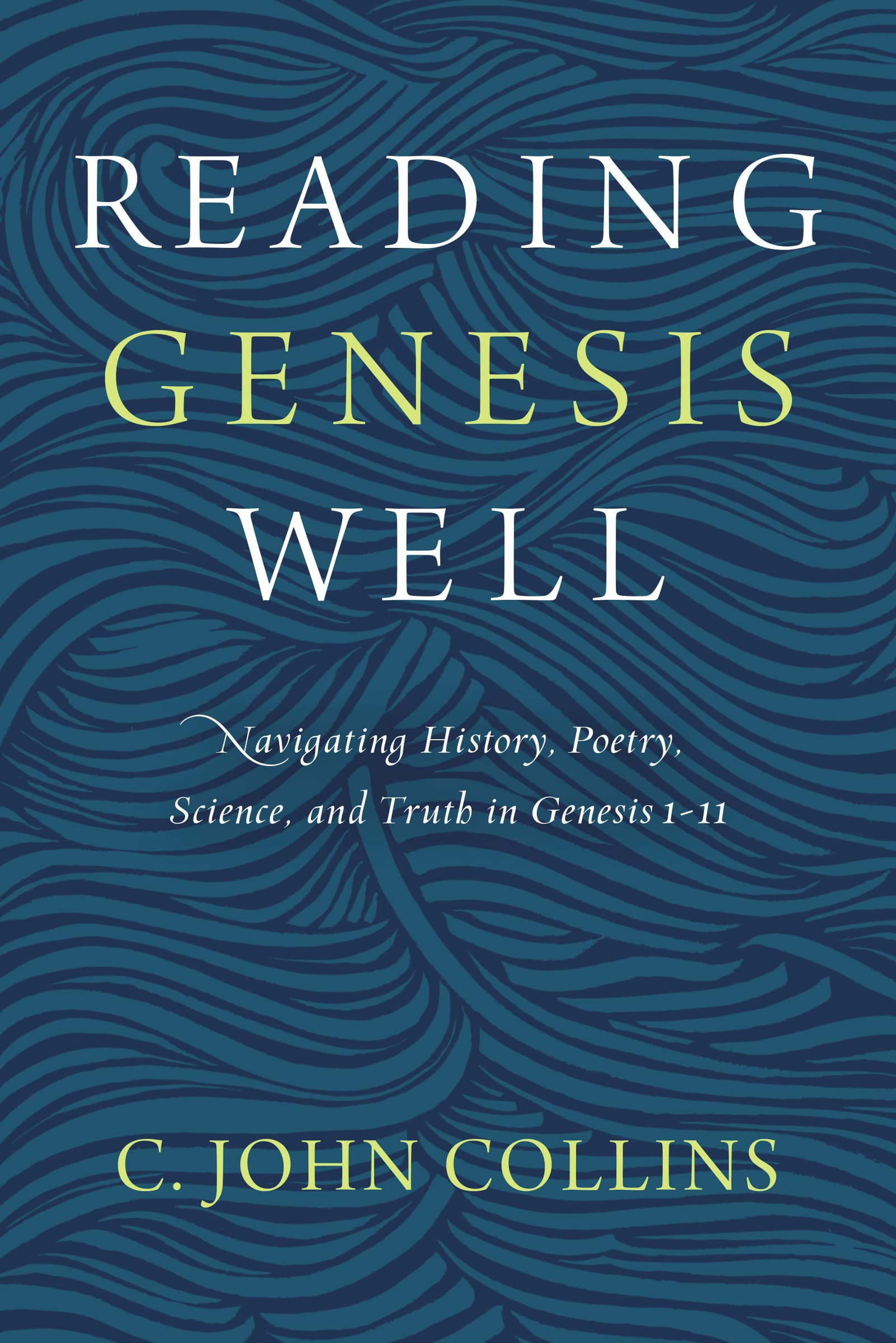 Reading Genesis Well: Navigating History, Poetry, Science, and Truth in Genesis 111,Used