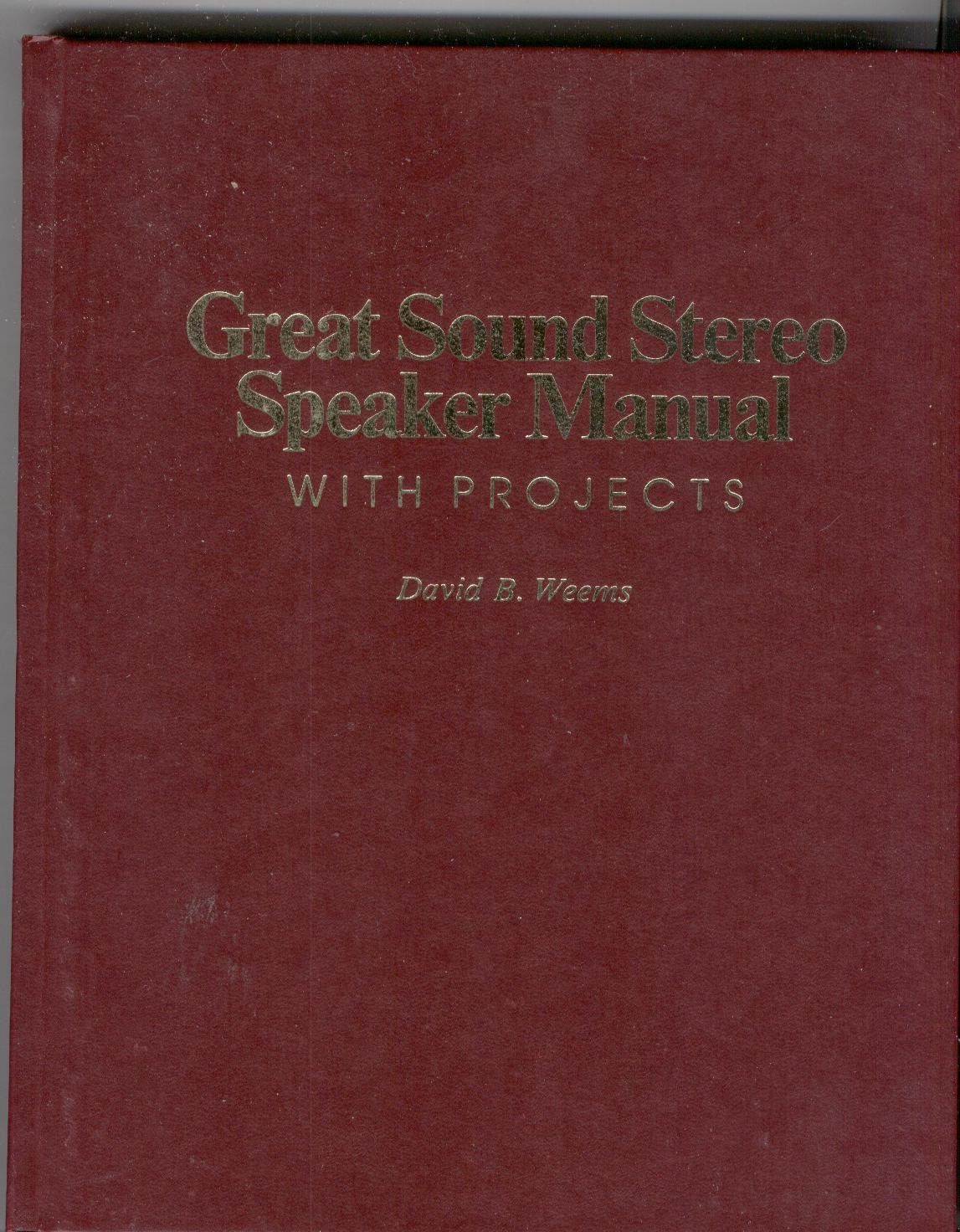 Great Sound Stereo Speaker Manual: With Projects