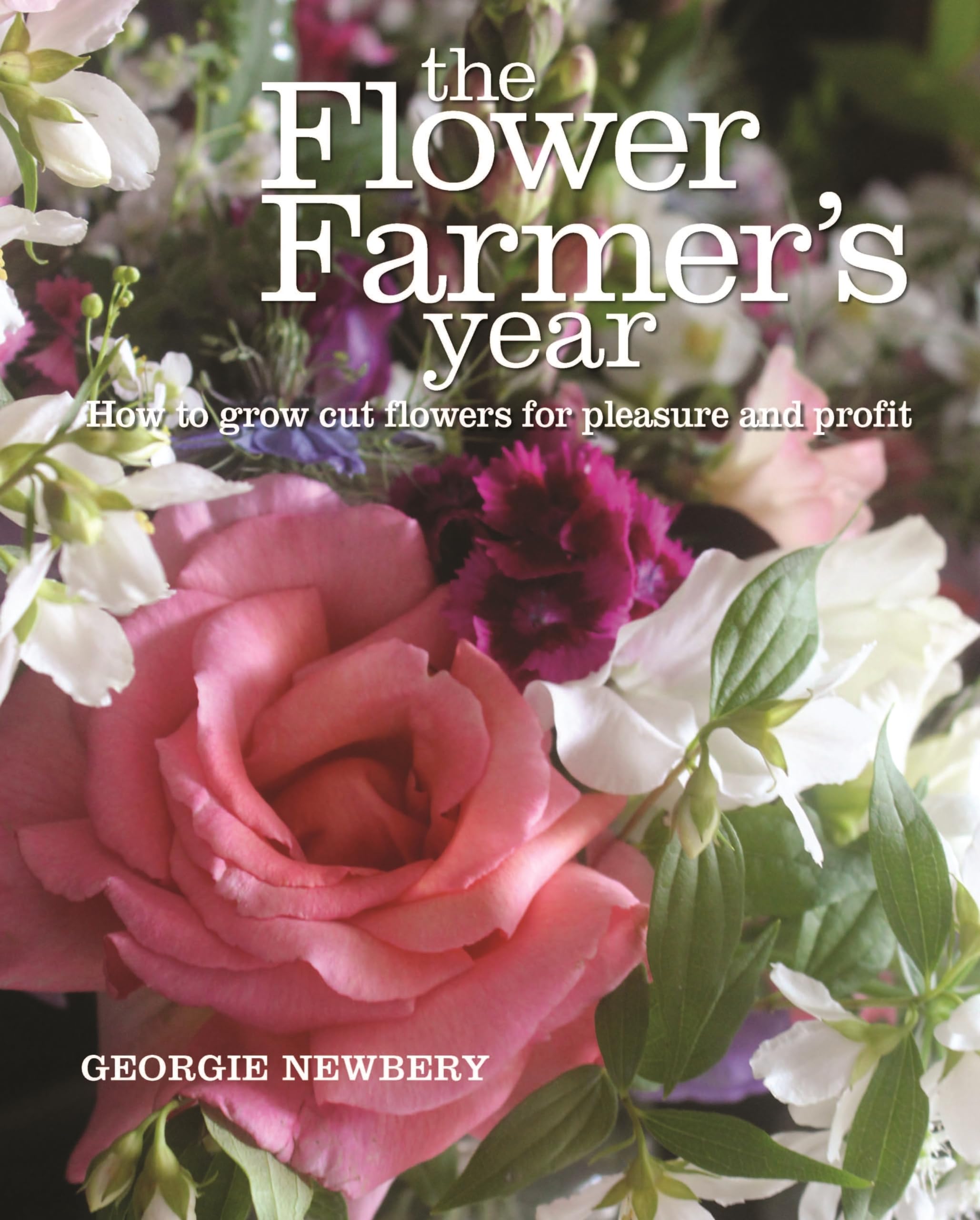 The Flower Farmer's Year: How to grow cut flowers for pleasure and profit,Used