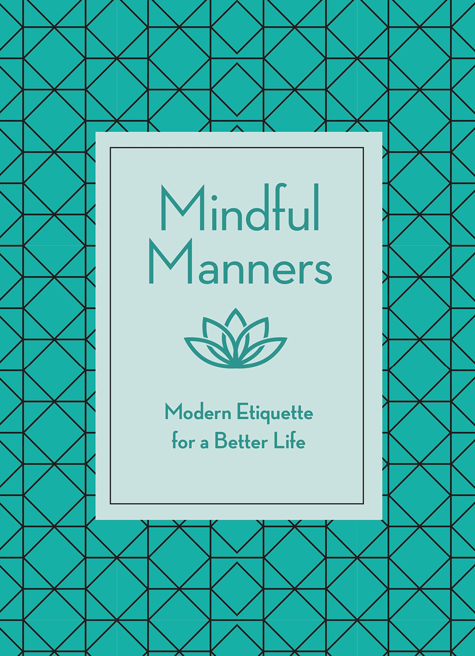 Mindful Manners: Modern Etiquette For A Better Life