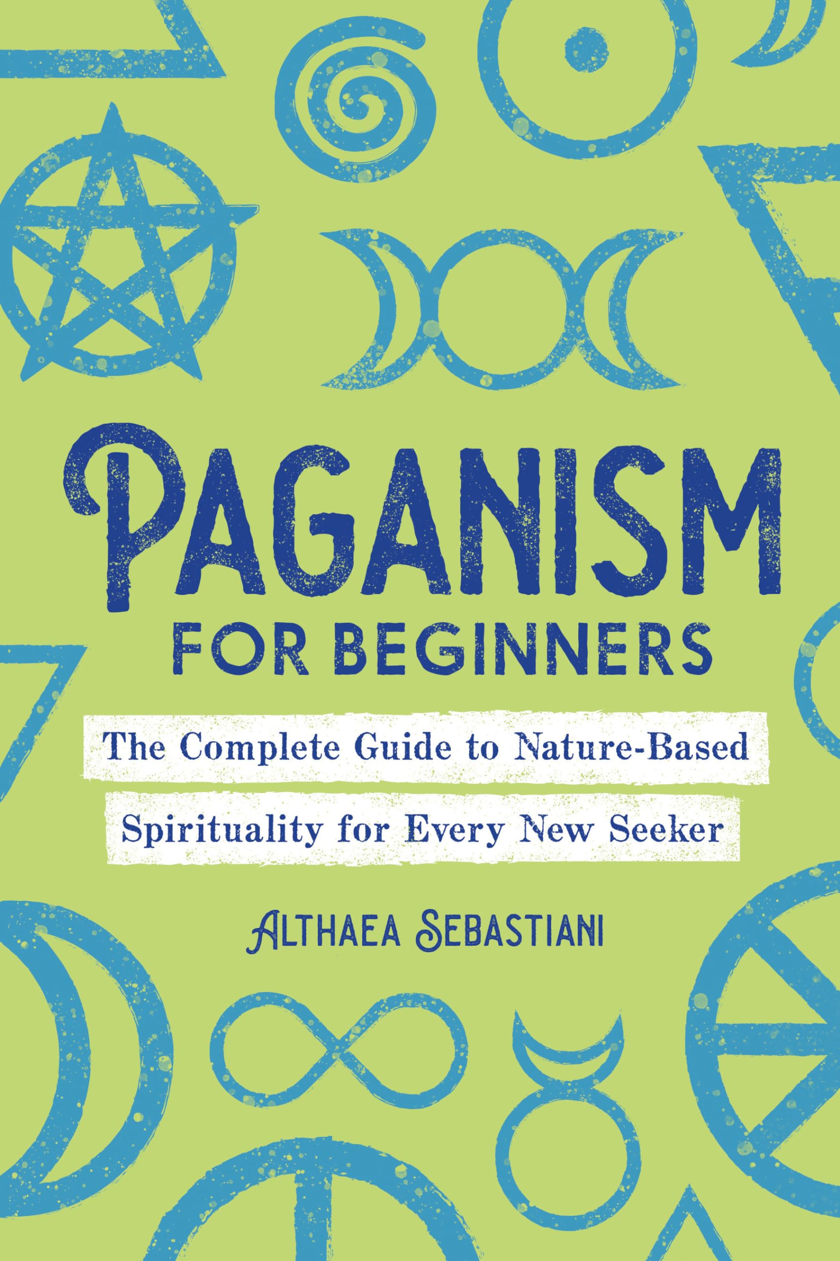 Paganism for Beginners: The Complete Guide to NatureBased Spirituality for Every New Seeker,Used