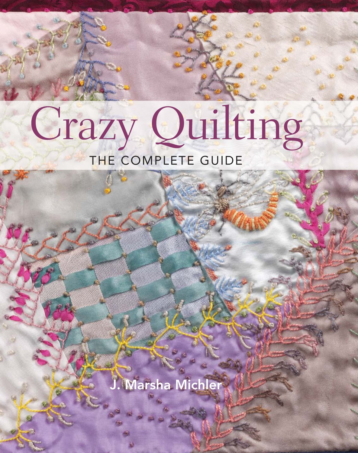 Crazy Quilting The Complete Guide,Used