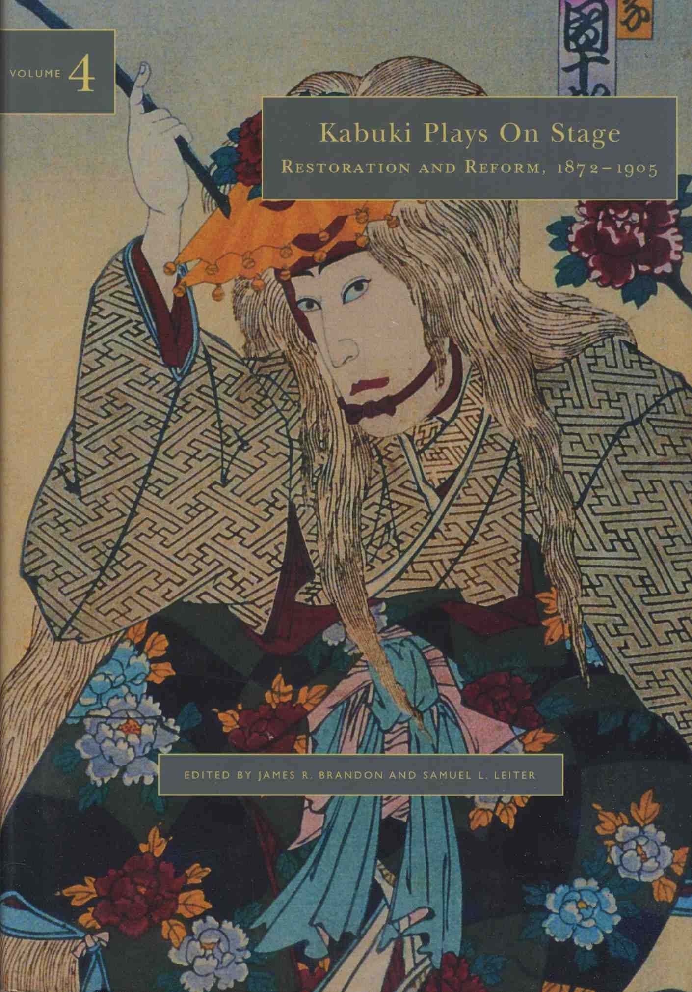 Kabuki Plays On Stage. Volume 4: Restoration And Reform, 18721905,Used