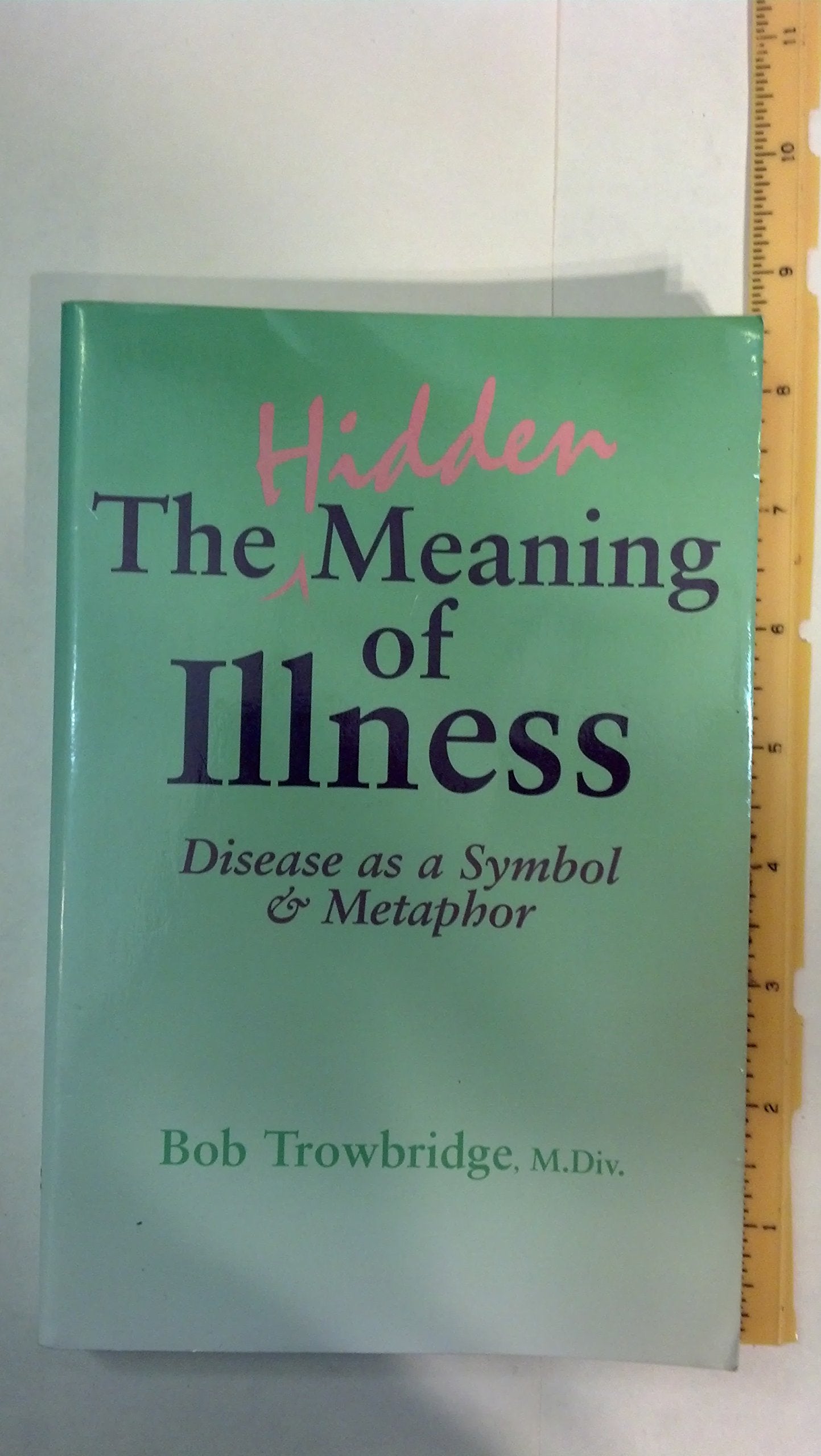 The Hidden Meaning of Illness: Disease As a Symbol and Metaphor,New