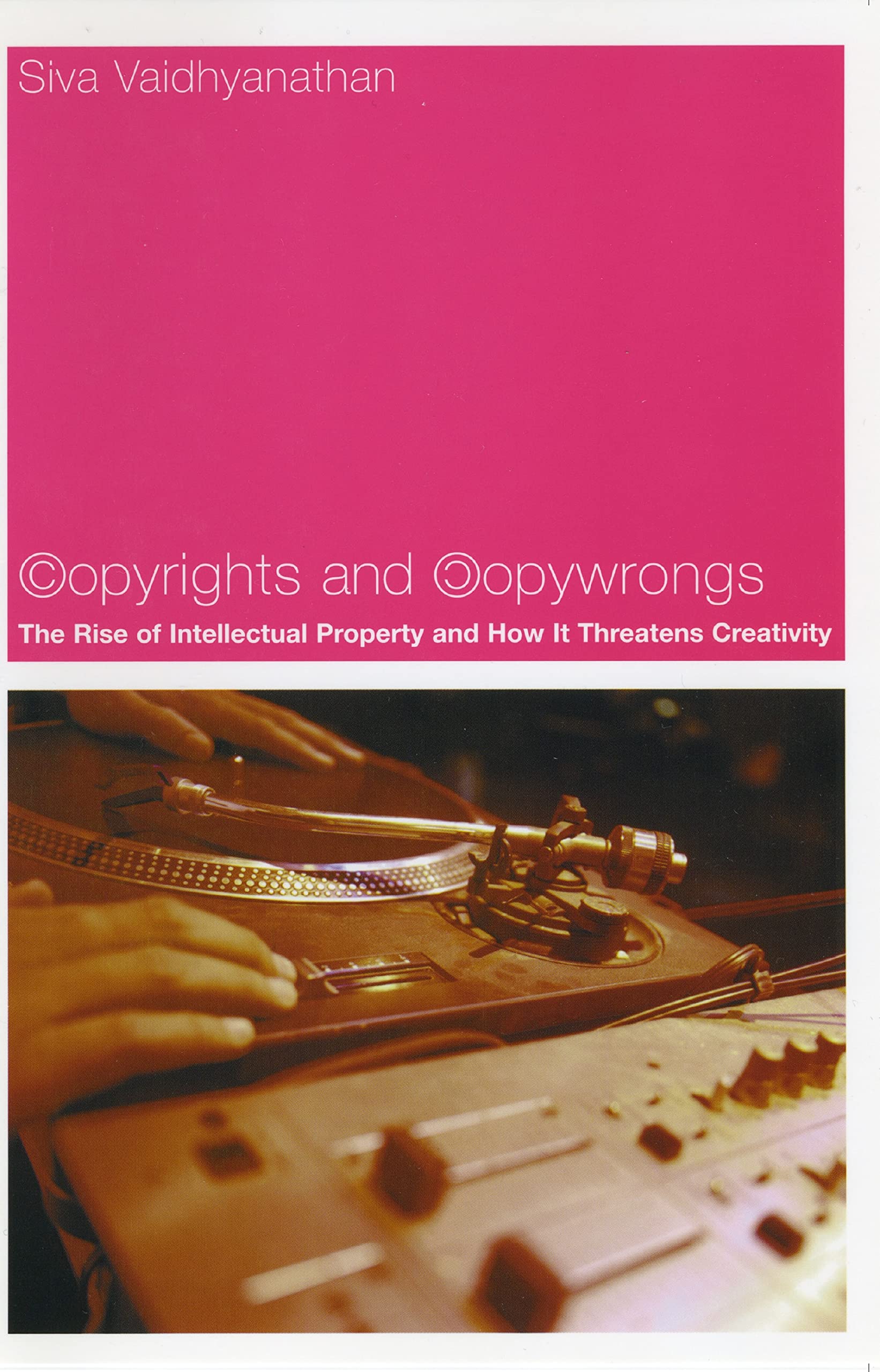 Copyrights and Copywrongs: The Rise of Intellectual Property and How it Threatens Creativity,New