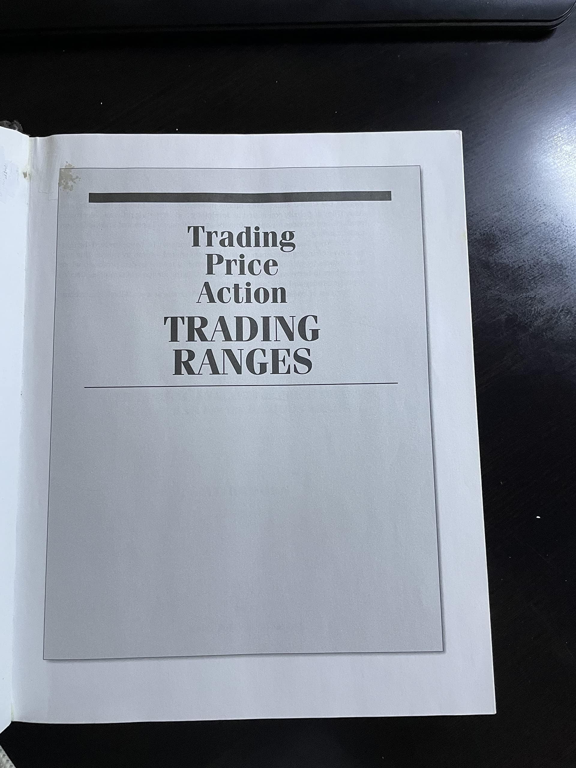 Trading Price Action Trading Ranges: Technical Analysis of Price Charts Bar by Bar for the Serious Trader,New