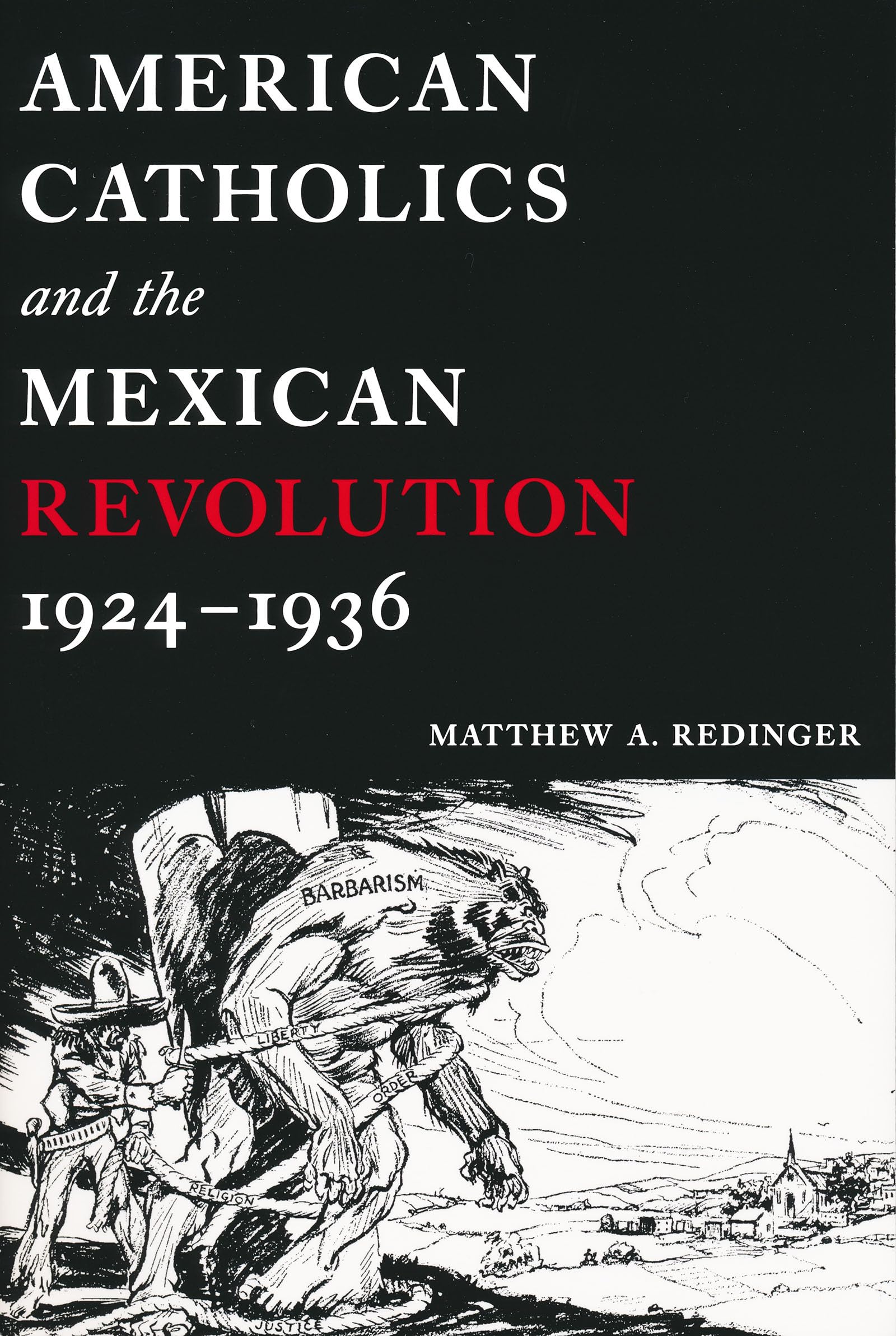 American Catholics and the Mexican Revolution, 19241936,New