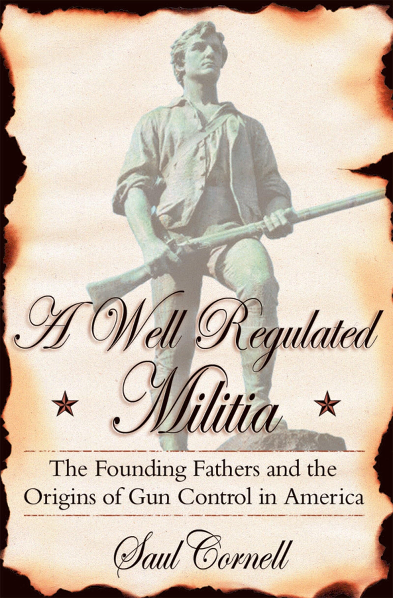 A Wellregulated Militia: The Founding Fathers And The Origins Of Gun Control In America,New