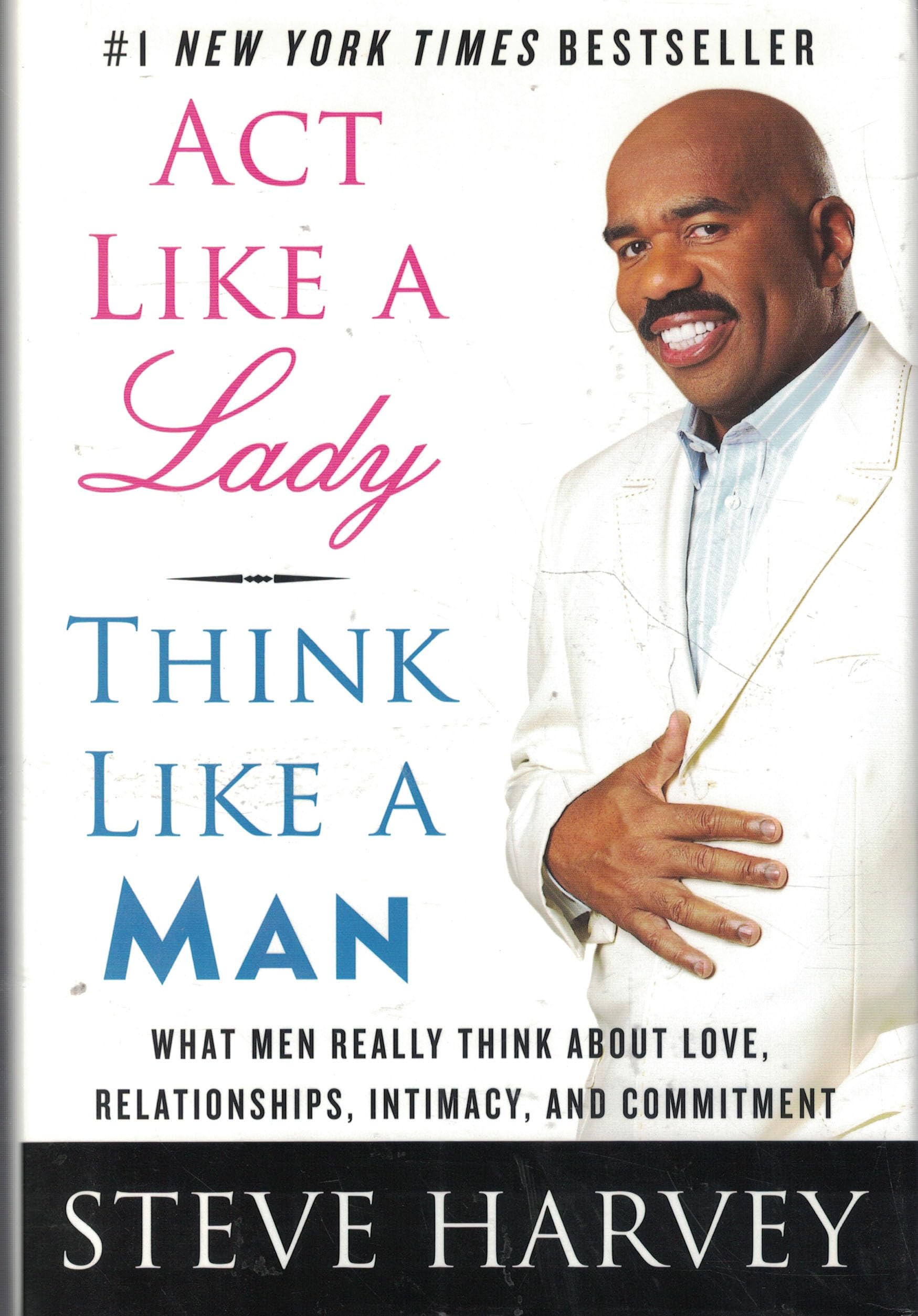 Act Like A Lady, Think Like A Man: What Men Really Think About Love, Relationships, Intimacy, And Commitment,New